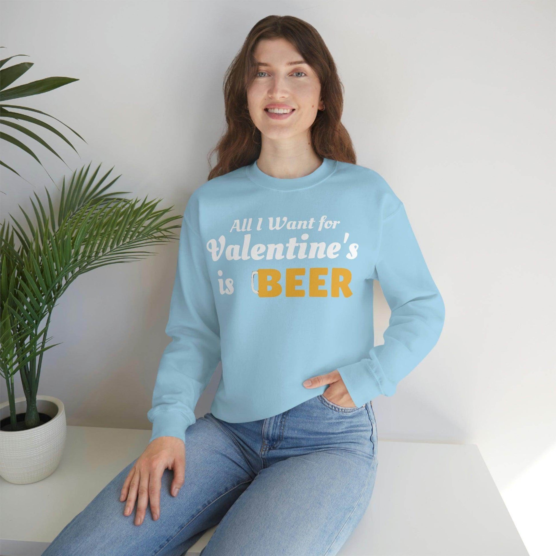 All I want for Valentine's is Beer Sweatshirt - Giftsmojo