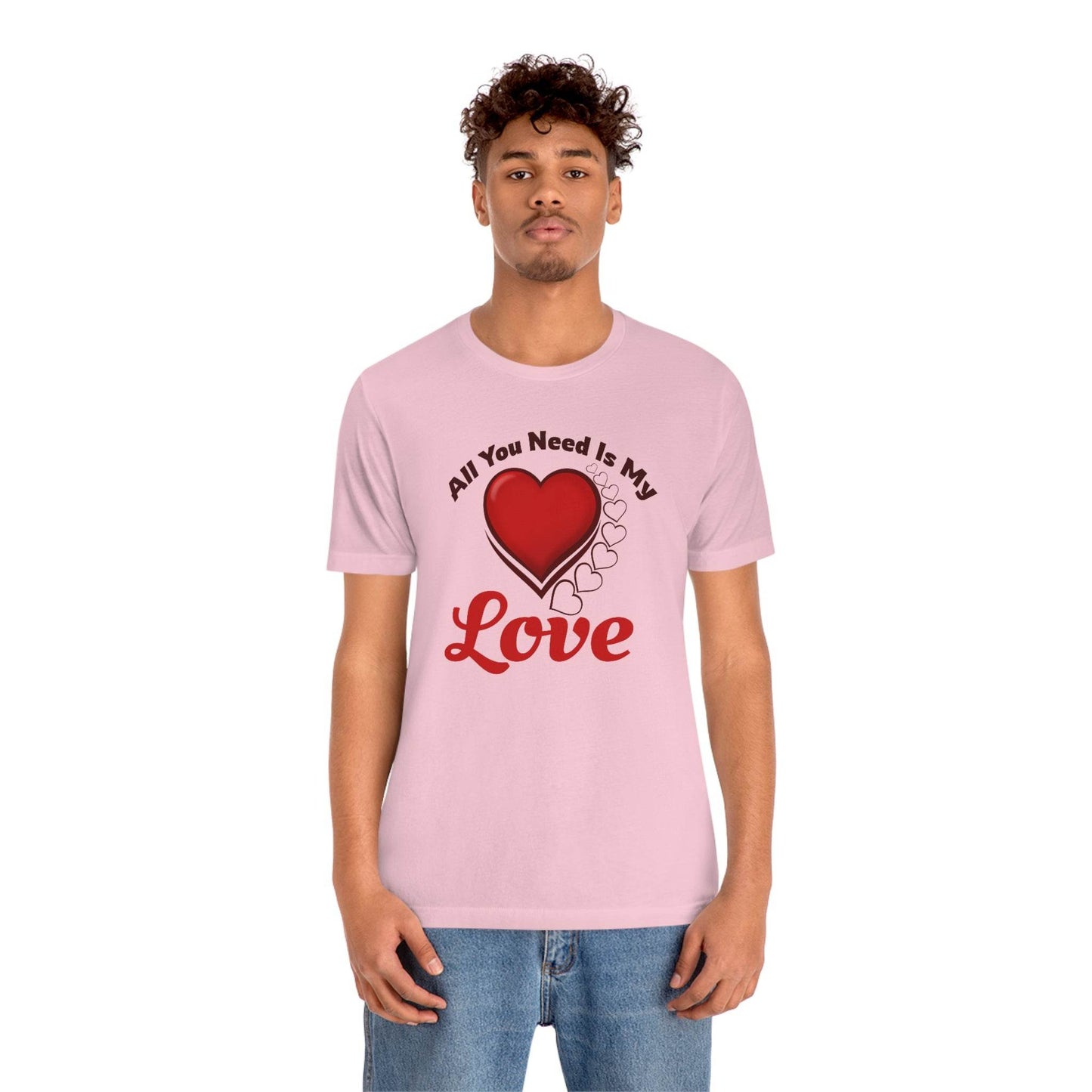 All you need is My Love Tee - Giftsmojo