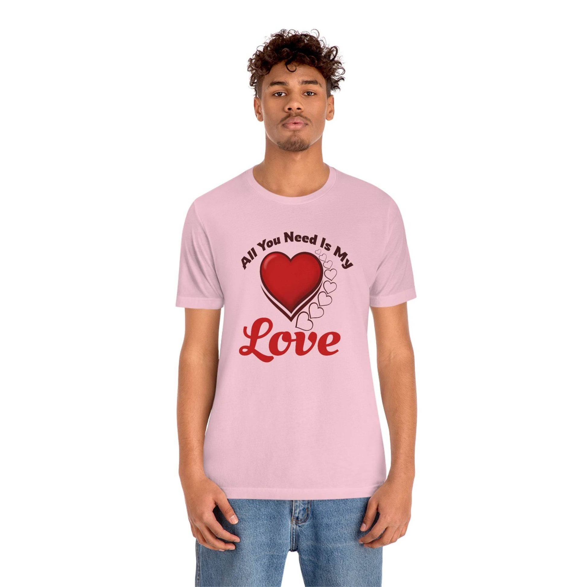 All you need is My Love Tee - Giftsmojo
