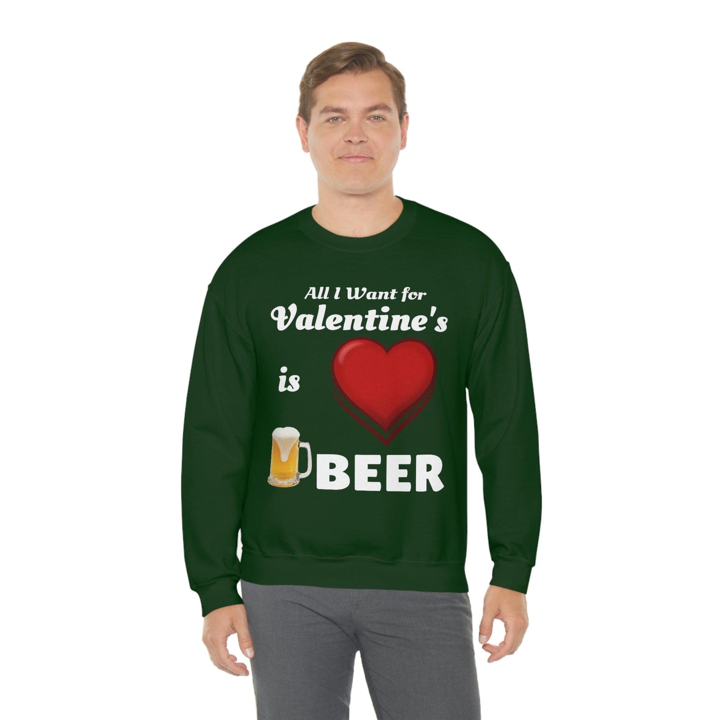 All I want for Valentine's is Beer Sweatshirt
