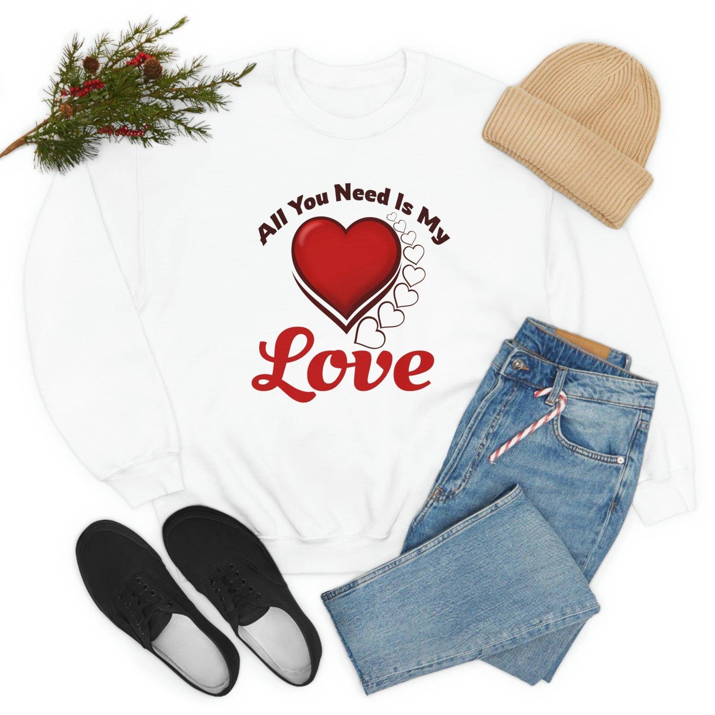 All you need is my Love Sweatshirt - Giftsmojo