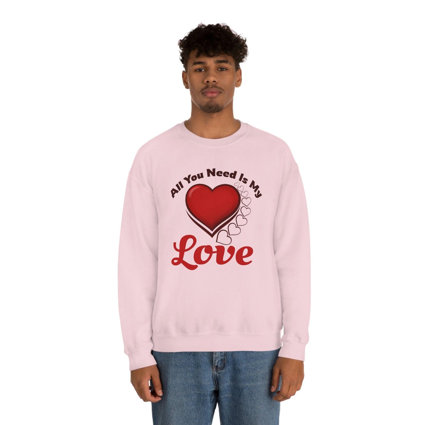 All you need is my Love Sweatshirt
