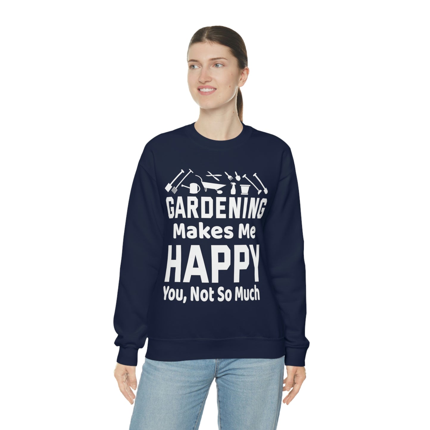 Gardening makes me Happy, You not so much, Garden sweatshirt, great for gardeners, garden shirt, plant lover shirt, nature lover shirt