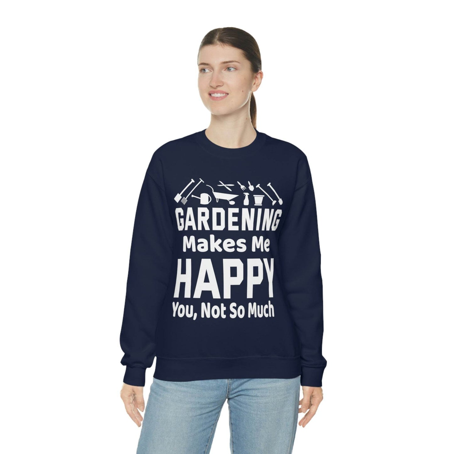 Gardening makes me Happy, You not so much, Garden sweatshirt, great for gardeners, garden shirt, plant lover shirt, nature lover shirt - Giftsmojo