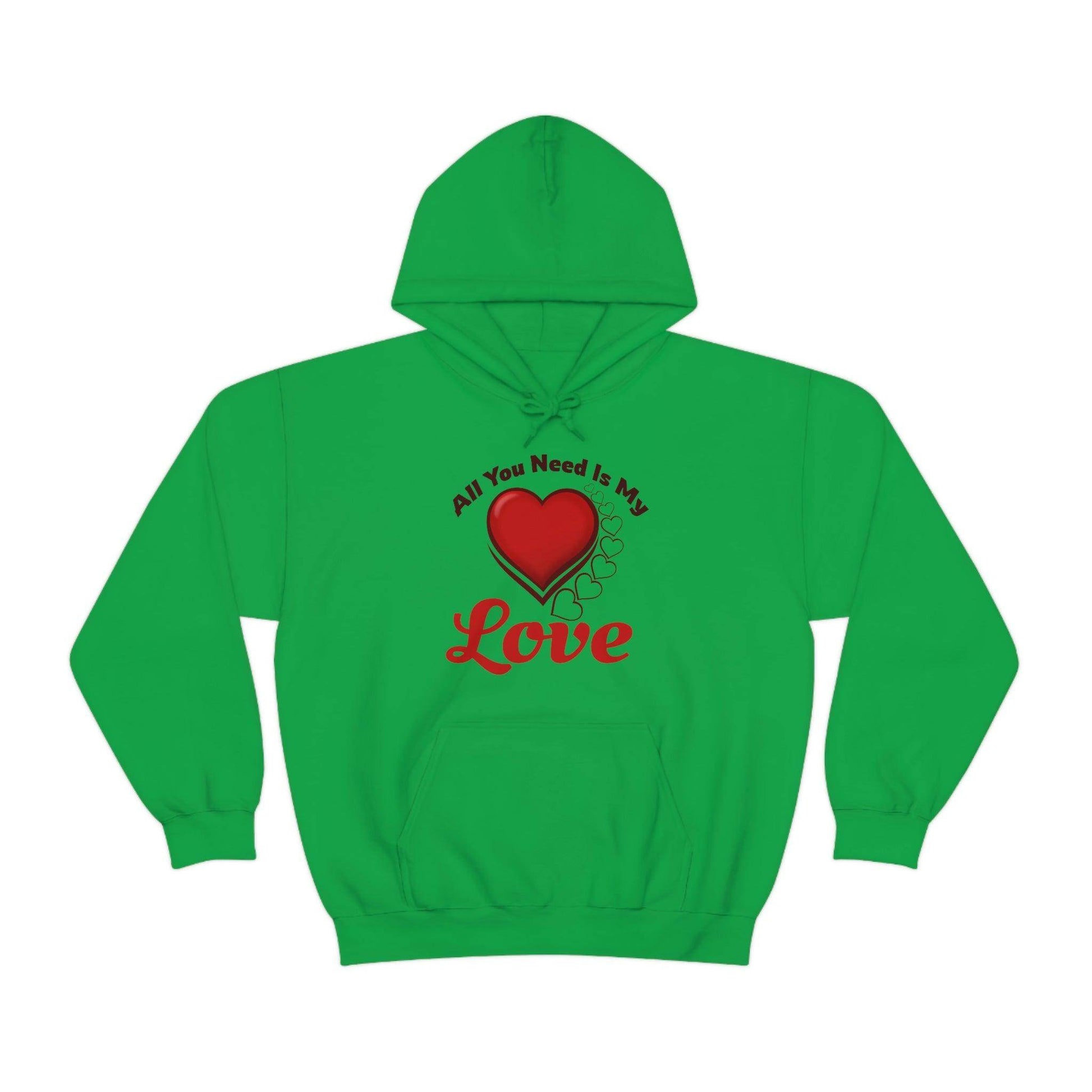 All you need is My Love Hooded Sweatshirt - Giftsmojo