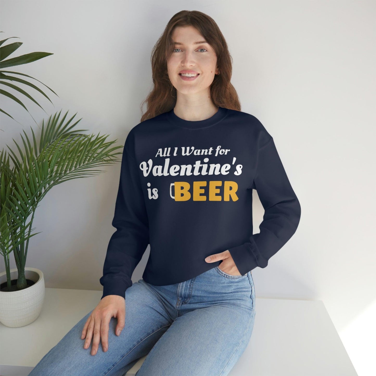 All I want for Valentine's is Beer Sweatshirt