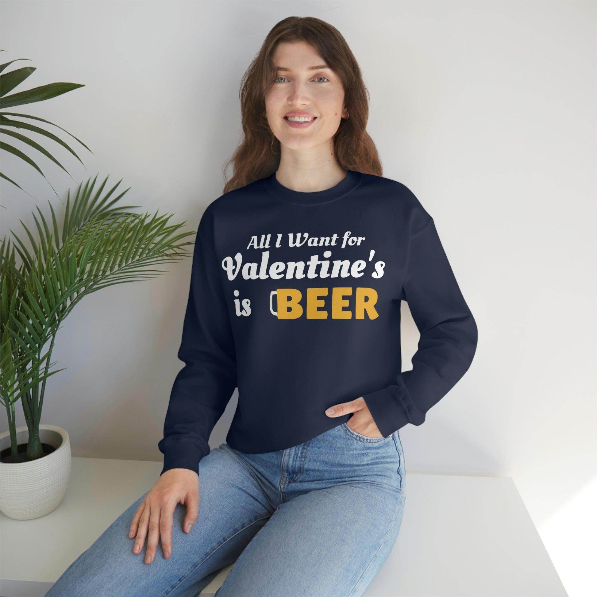 All I want for Valentine's is Beer Sweatshirt - Giftsmojo