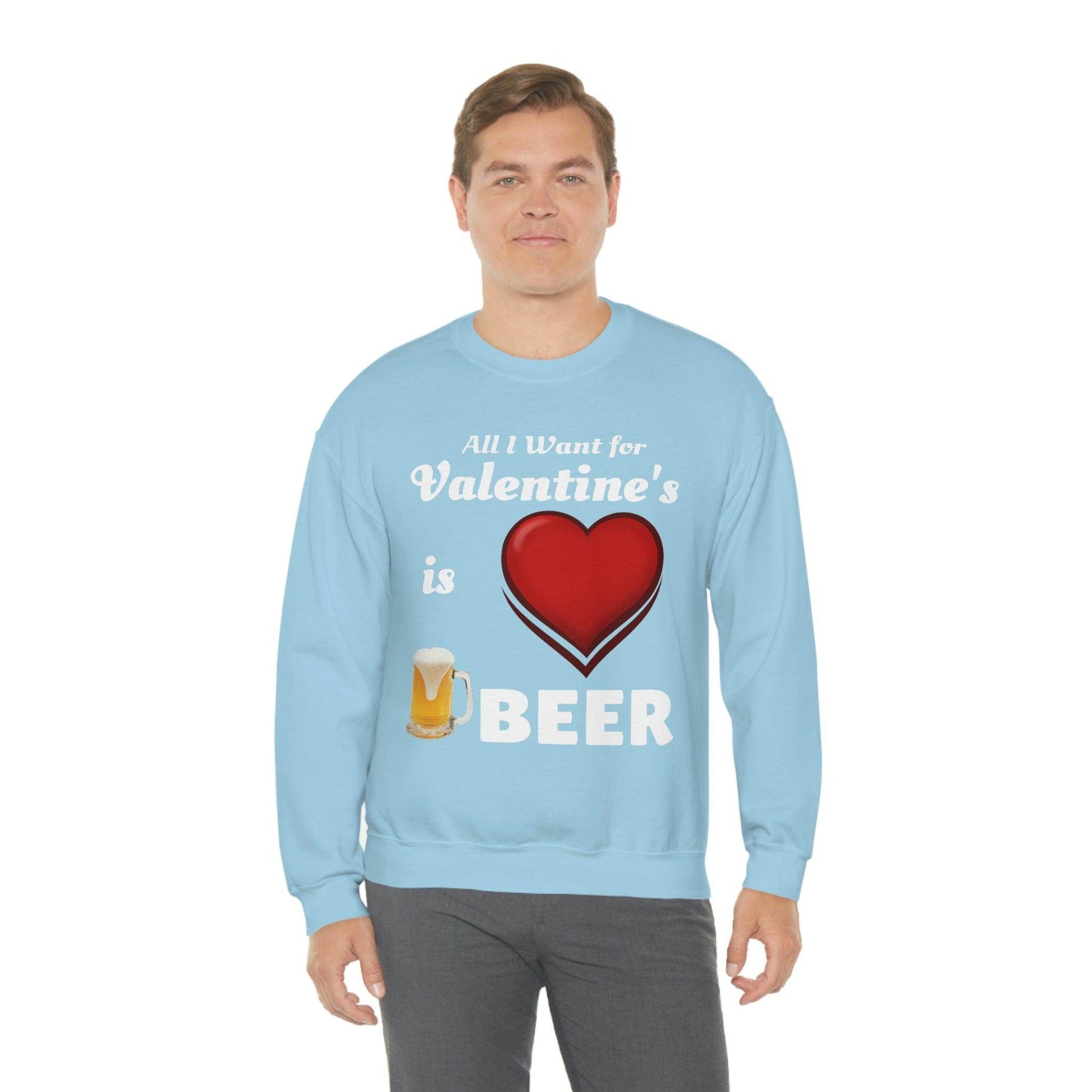 All I want for Valentine's is Beer Sweatshirt - Giftsmojo