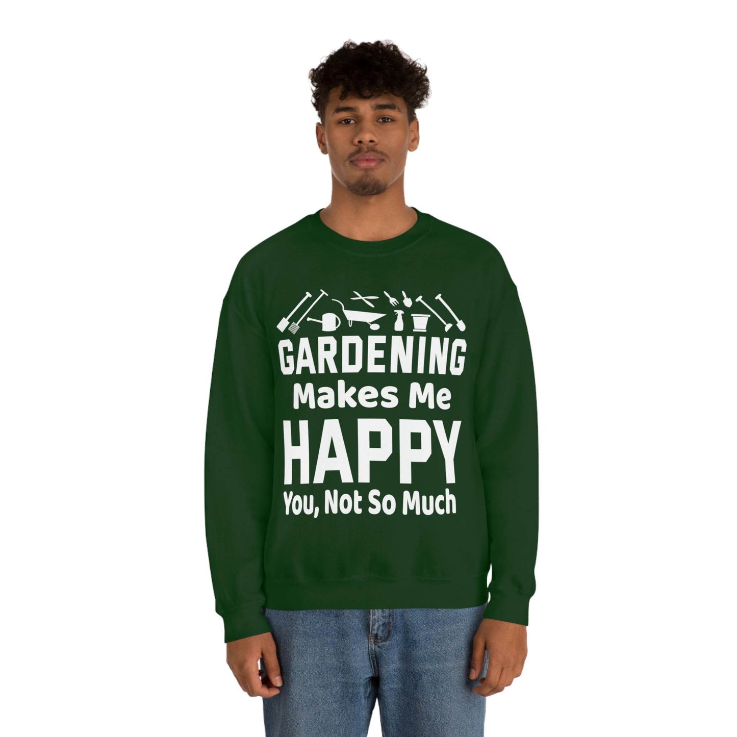 Gardening makes me Happy, You not so much, Garden sweatshirt, great for gardeners, garden shirt, plant lover shirt, nature lover shirt - Giftsmojo