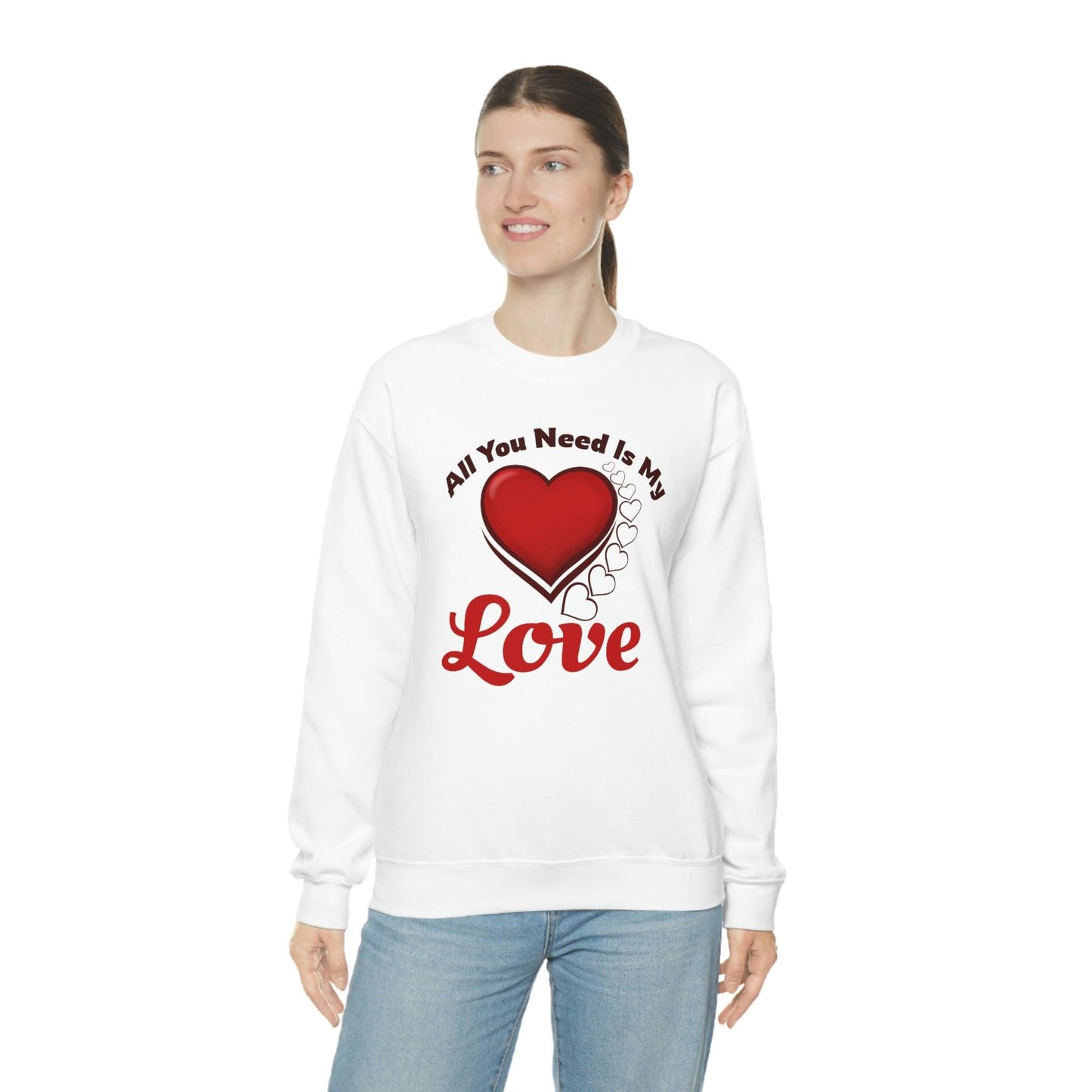 All you need is my Love Sweatshirt