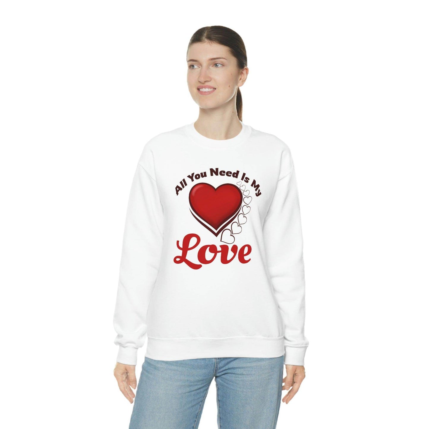 All you need is my Love Sweatshirt - Giftsmojo