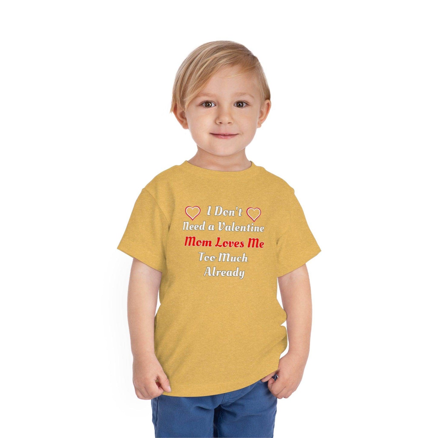 I don't need a valentine mom loves me too much already Toddler Tee - Giftsmojo