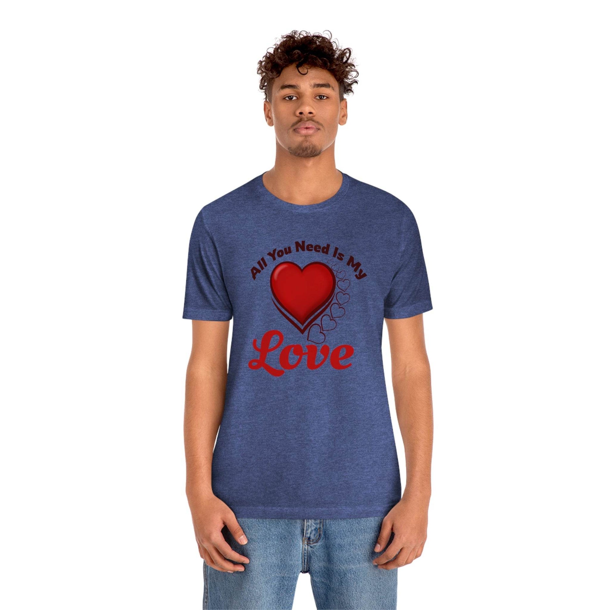 All you need is My Love Tee - Giftsmojo