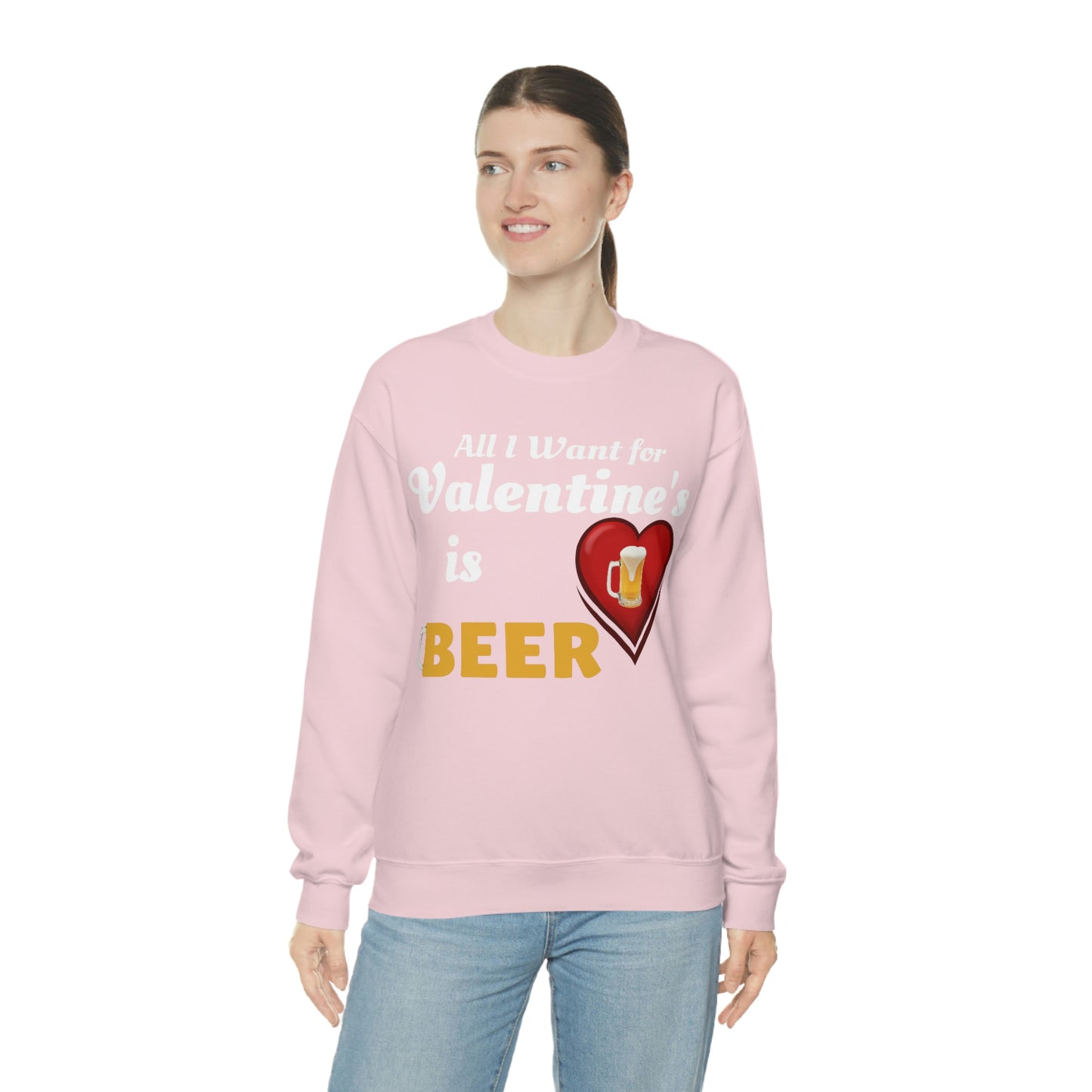 All I want for Valentine's is Beer Sweatshirt