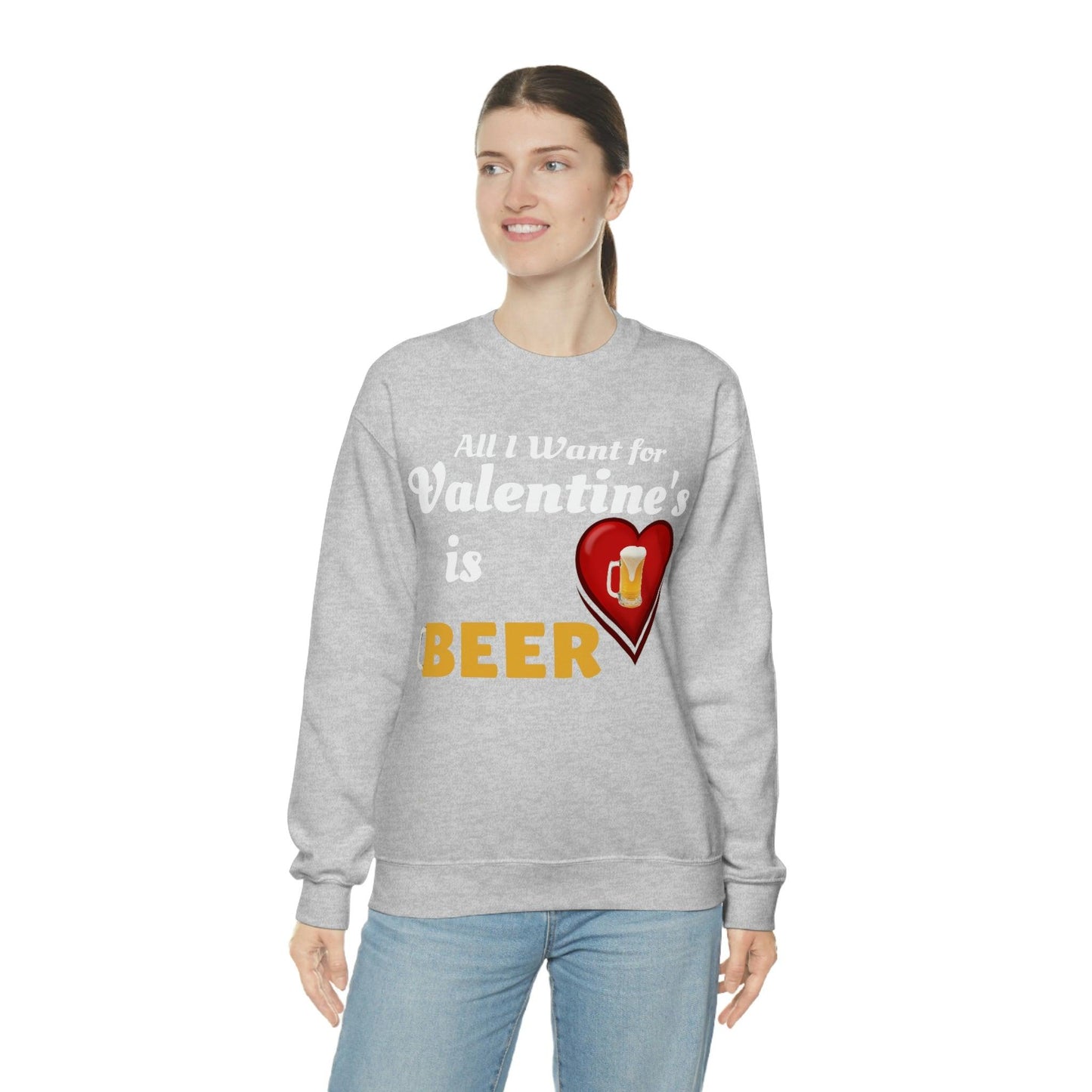 All I want for Valentine's is Beer Sweatshirt