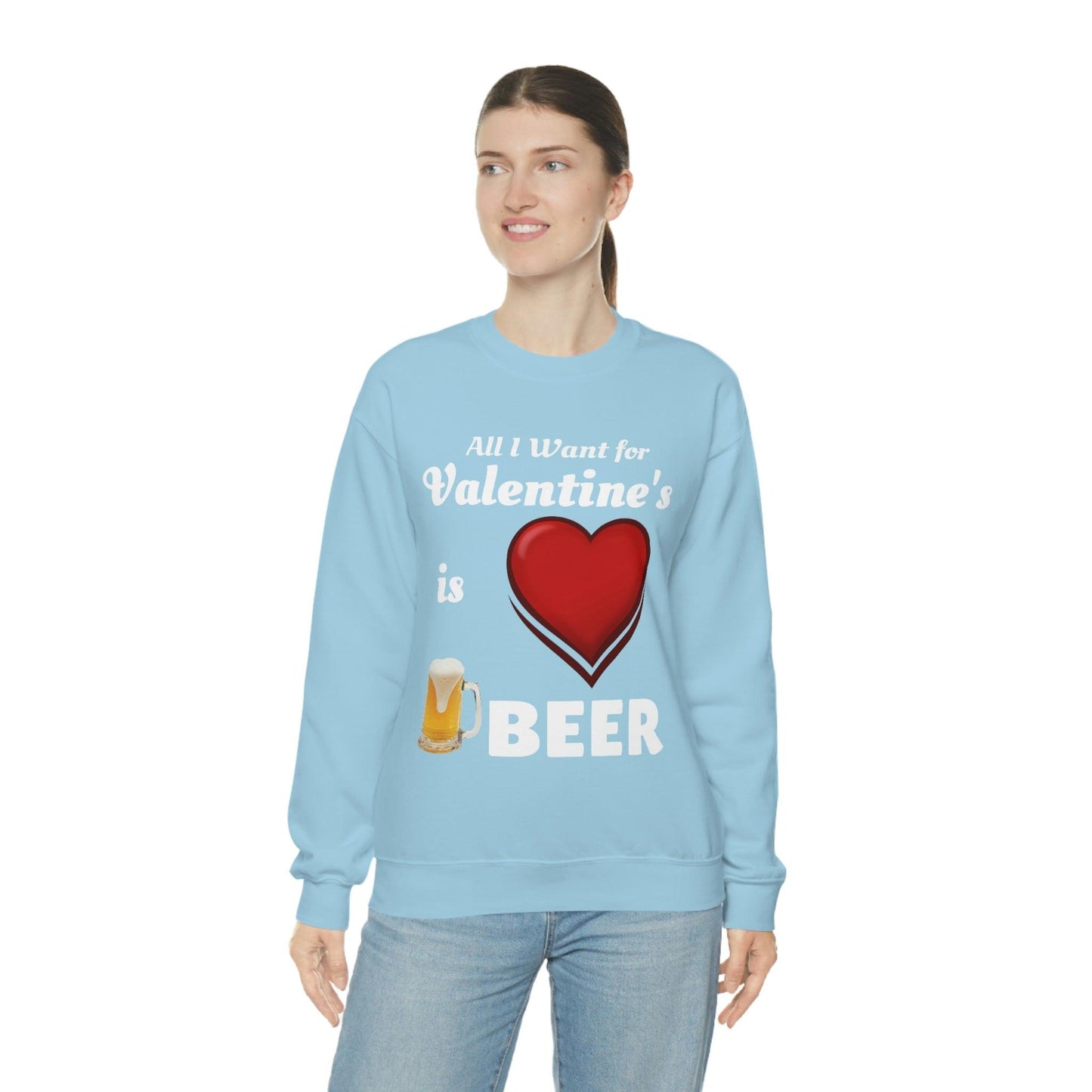 All I want for Valentine's is Beer Sweatshirt