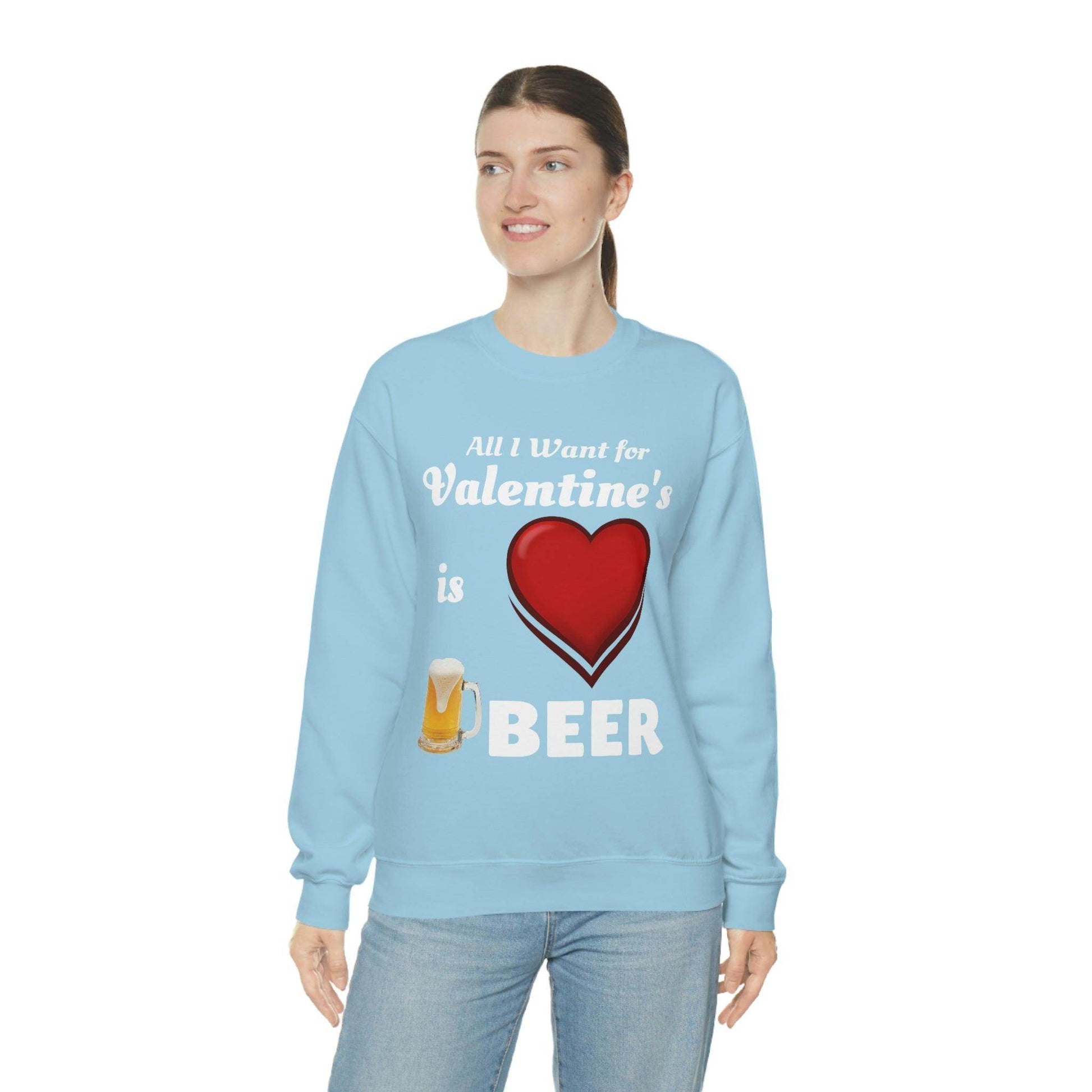 All I want for Valentine's is Beer Sweatshirt - Giftsmojo