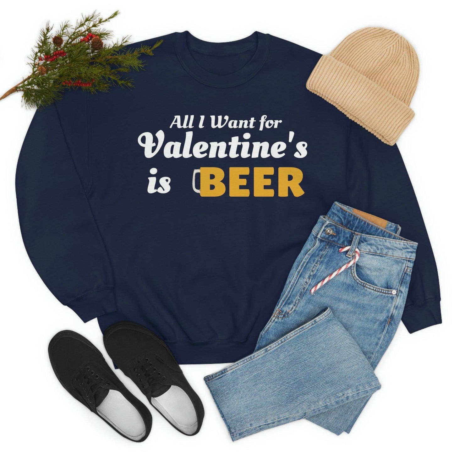 All I want for Valentine's is Beer Sweatshirt - Giftsmojo