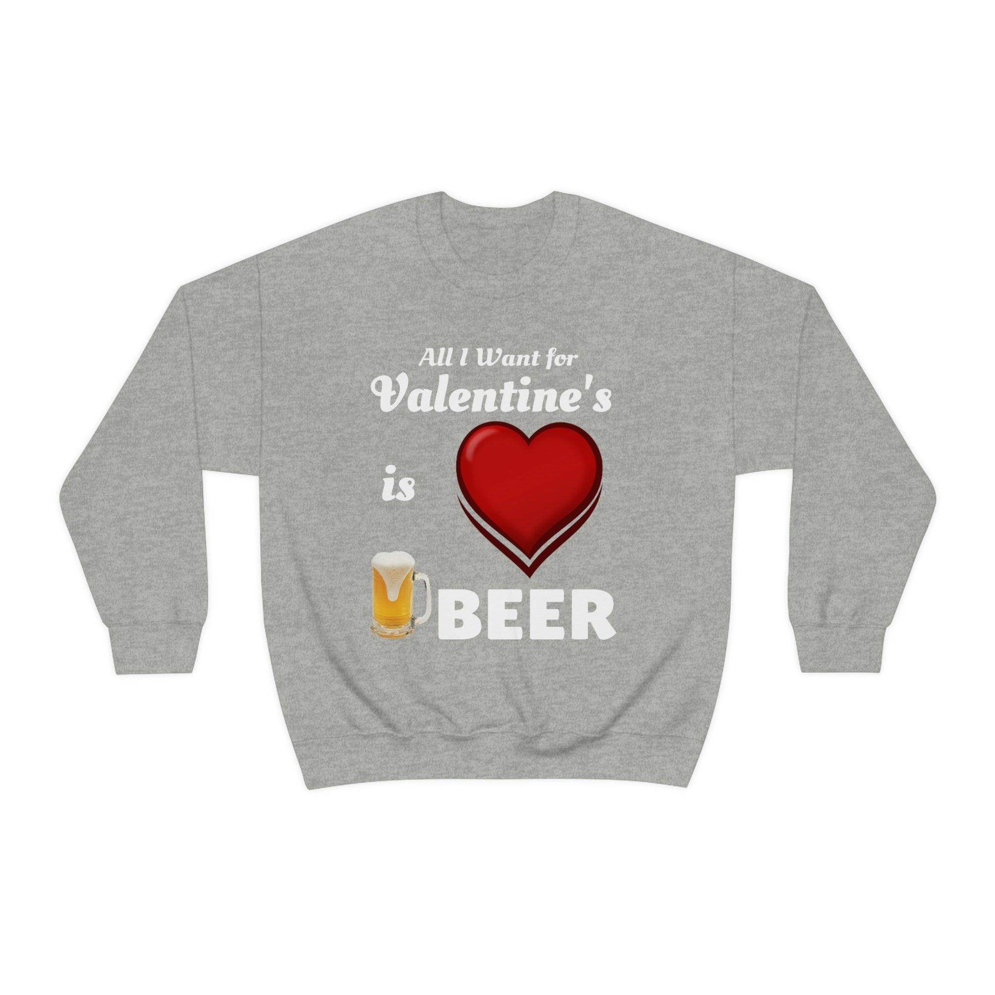 All I want for Valentine's is Beer Sweatshirt - Giftsmojo