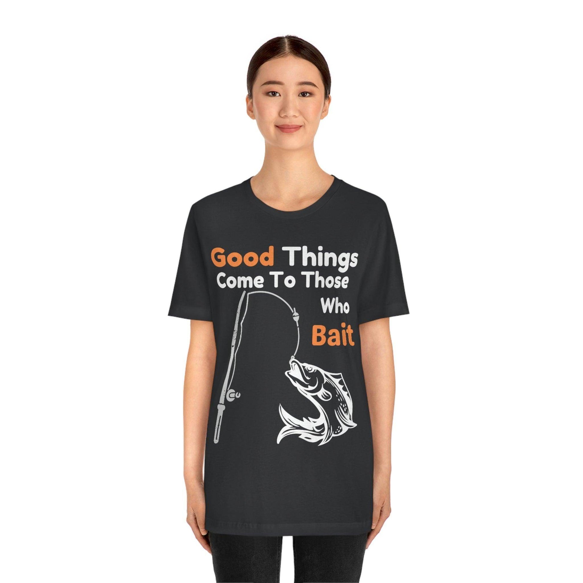 Good things come to those who bait - Cool mens fishing shirt - Giftsmojo