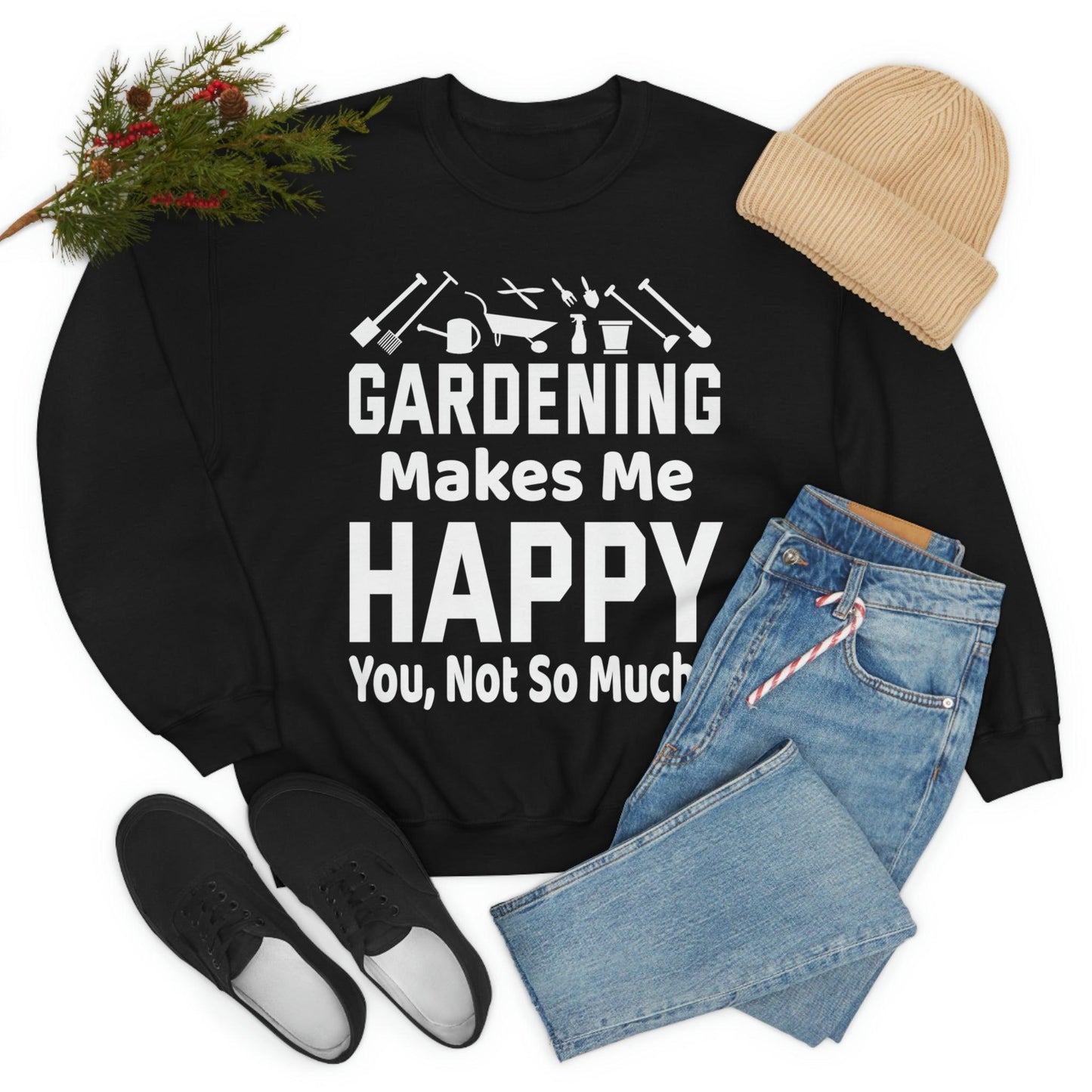Gardening makes me Happy, You not so much, Garden sweatshirt, great for gardeners, garden shirt, plant lover shirt, nature lover shirt - Giftsmojo