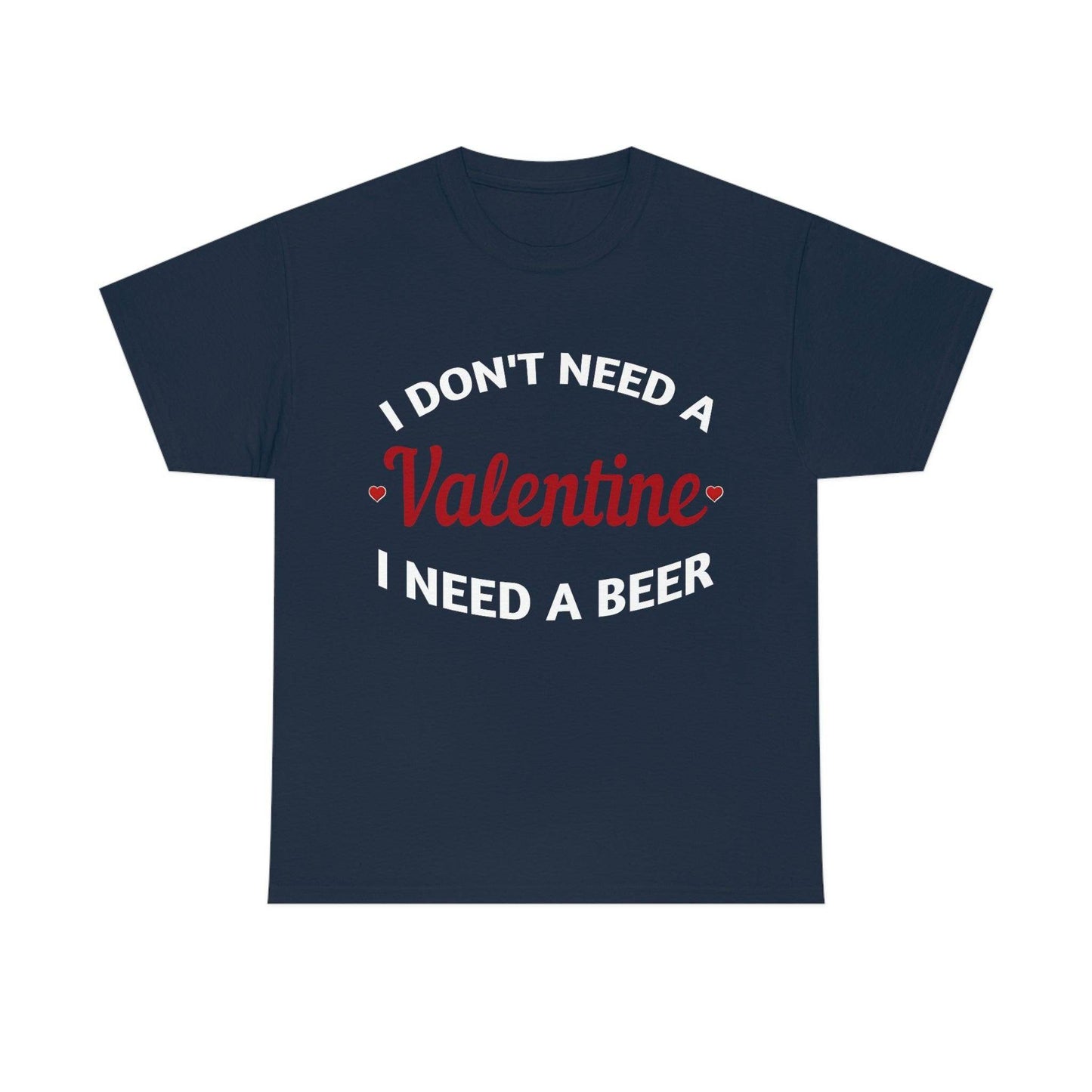 I don't need a Valentine I need a Beer - Giftsmojo