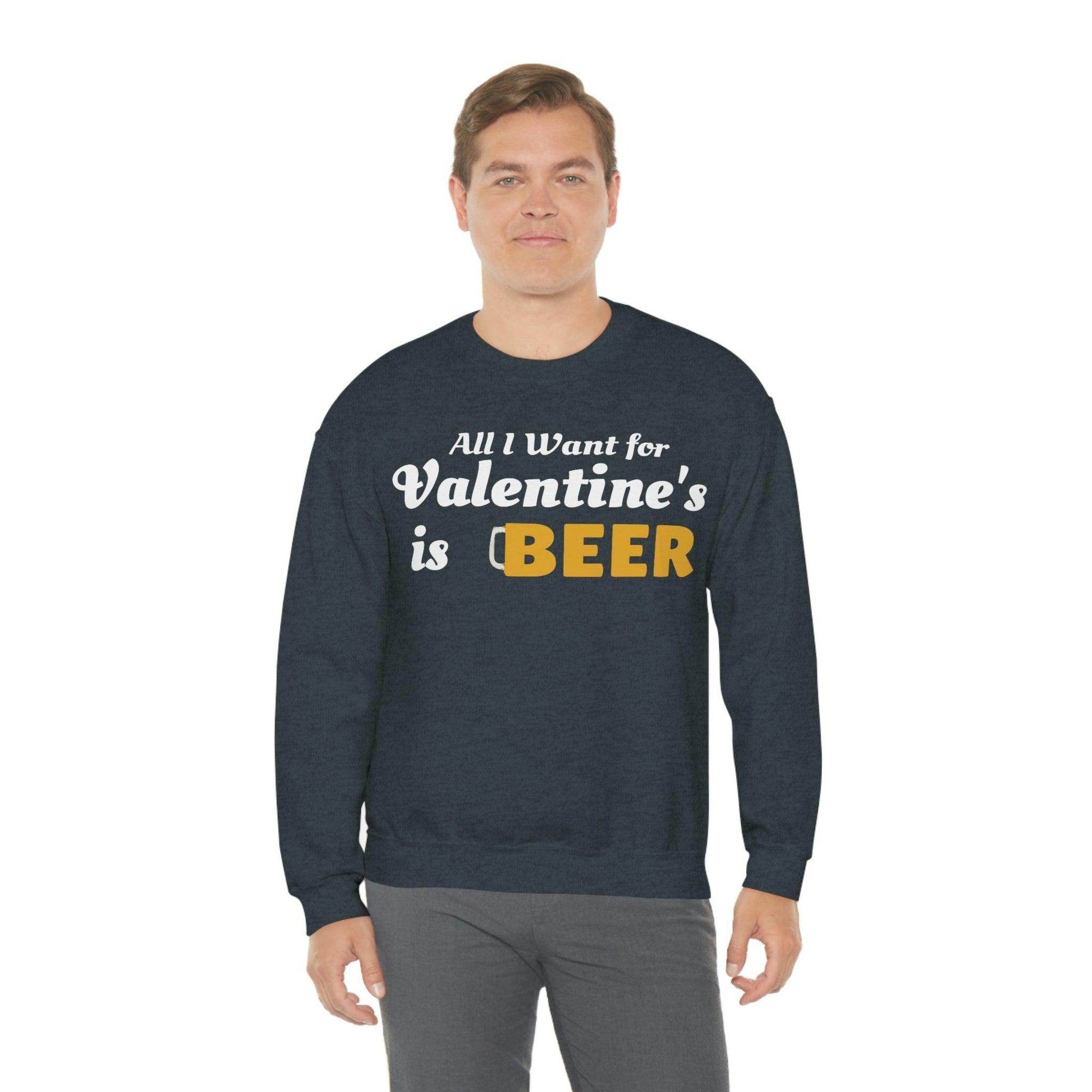 All I want for Valentine's is Beer Sweatshirt - Giftsmojo