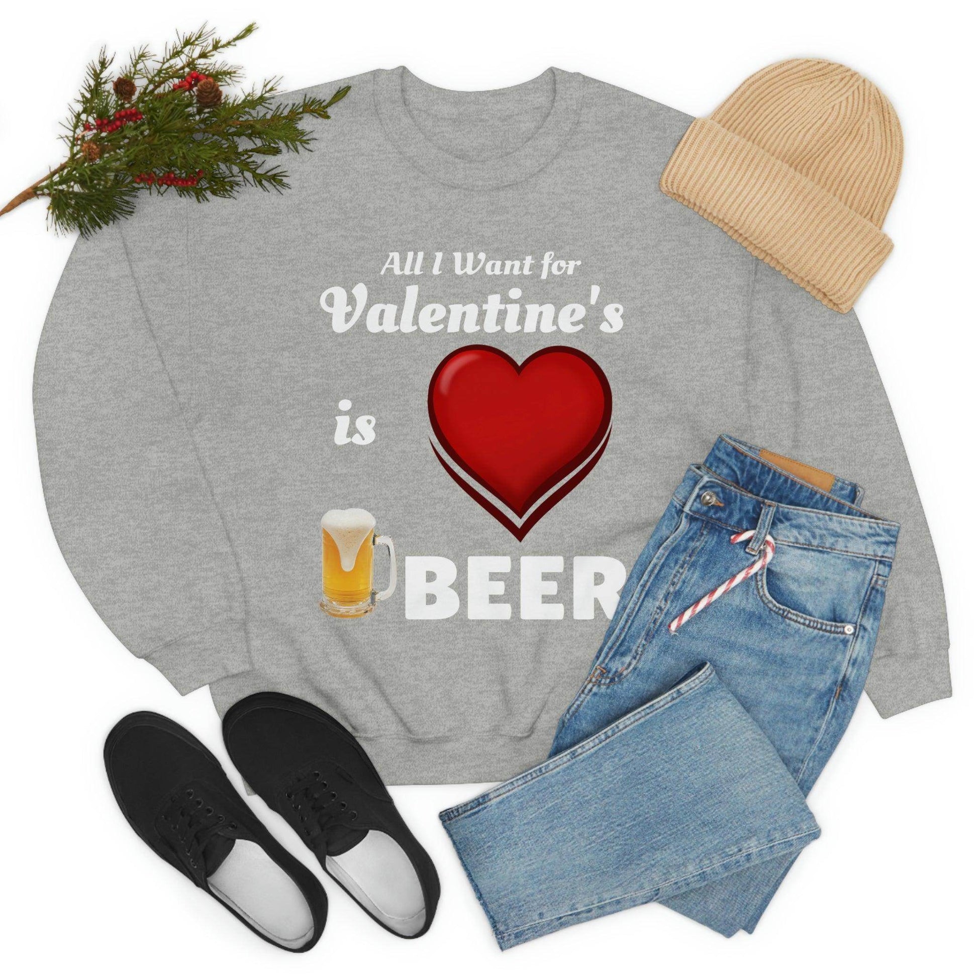 All I want for Valentine's is Beer Sweatshirt - Giftsmojo