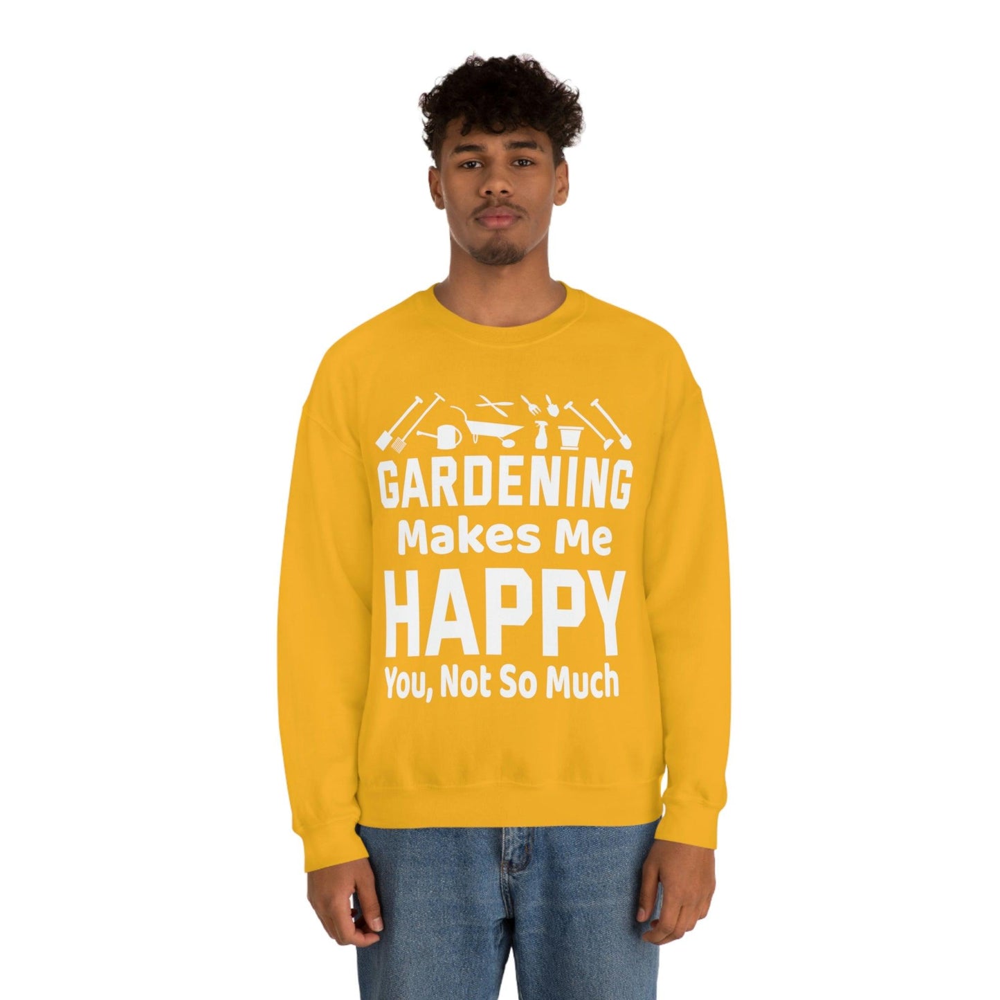 Gardening makes me Happy, You not so much, Garden sweatshirt, great for gardeners, garden shirt, plant lover shirt, nature lover shirt - Giftsmojo