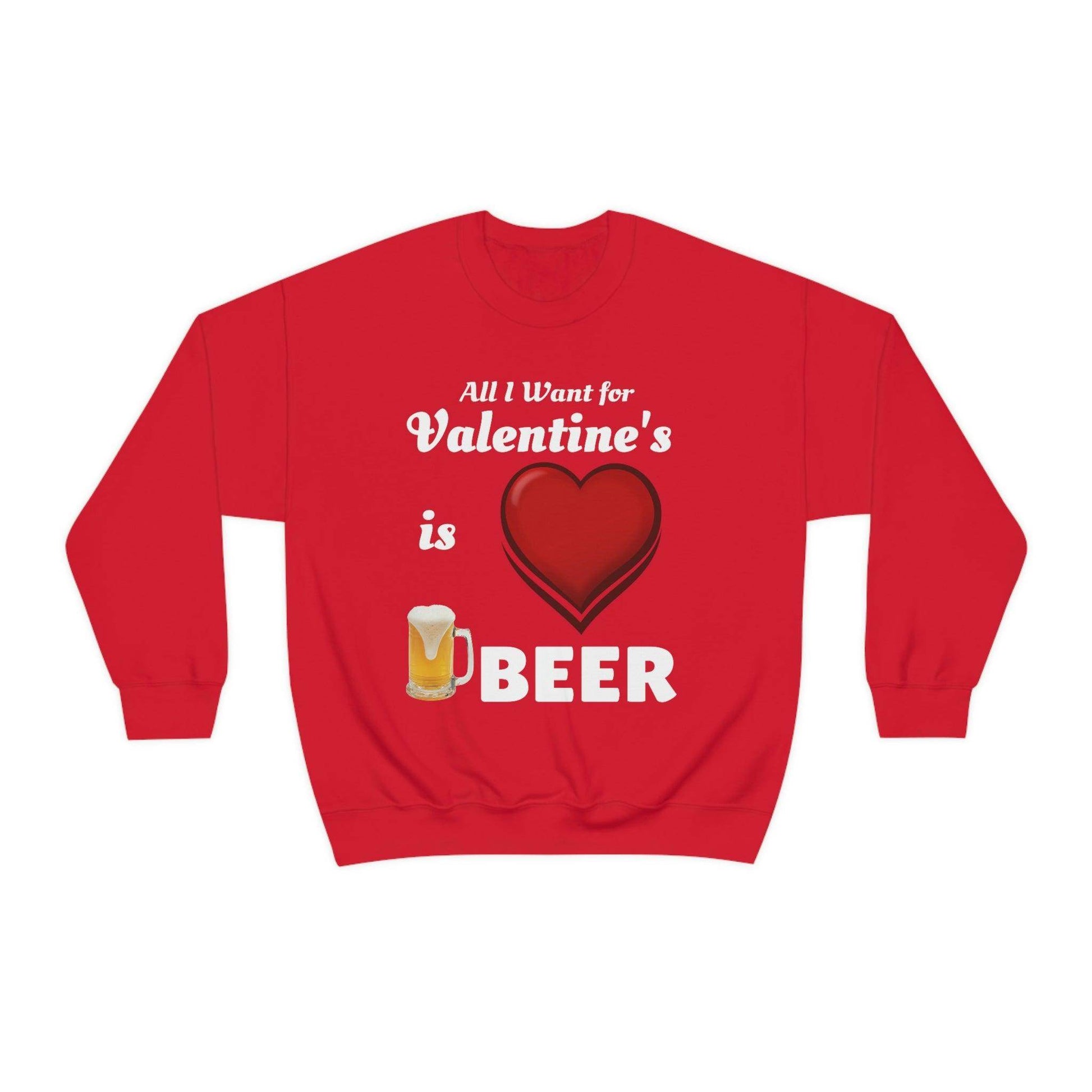 All I want for Valentine's is Beer Sweatshirt - Giftsmojo