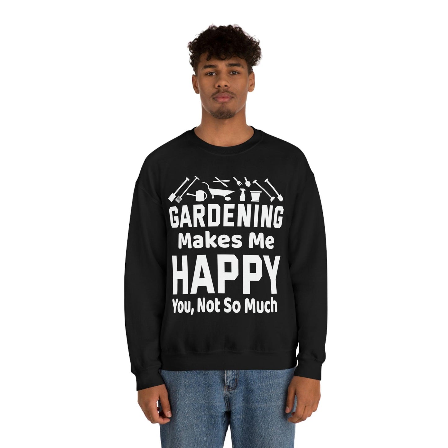 Gardening makes me Happy, You not so much, Garden sweatshirt, great for gardeners, garden shirt, plant lover shirt, nature lover shirt - Giftsmojo