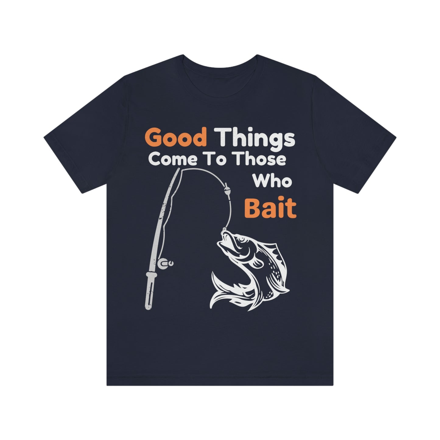Good things come to those who bait - Cool mens fishing shirt
