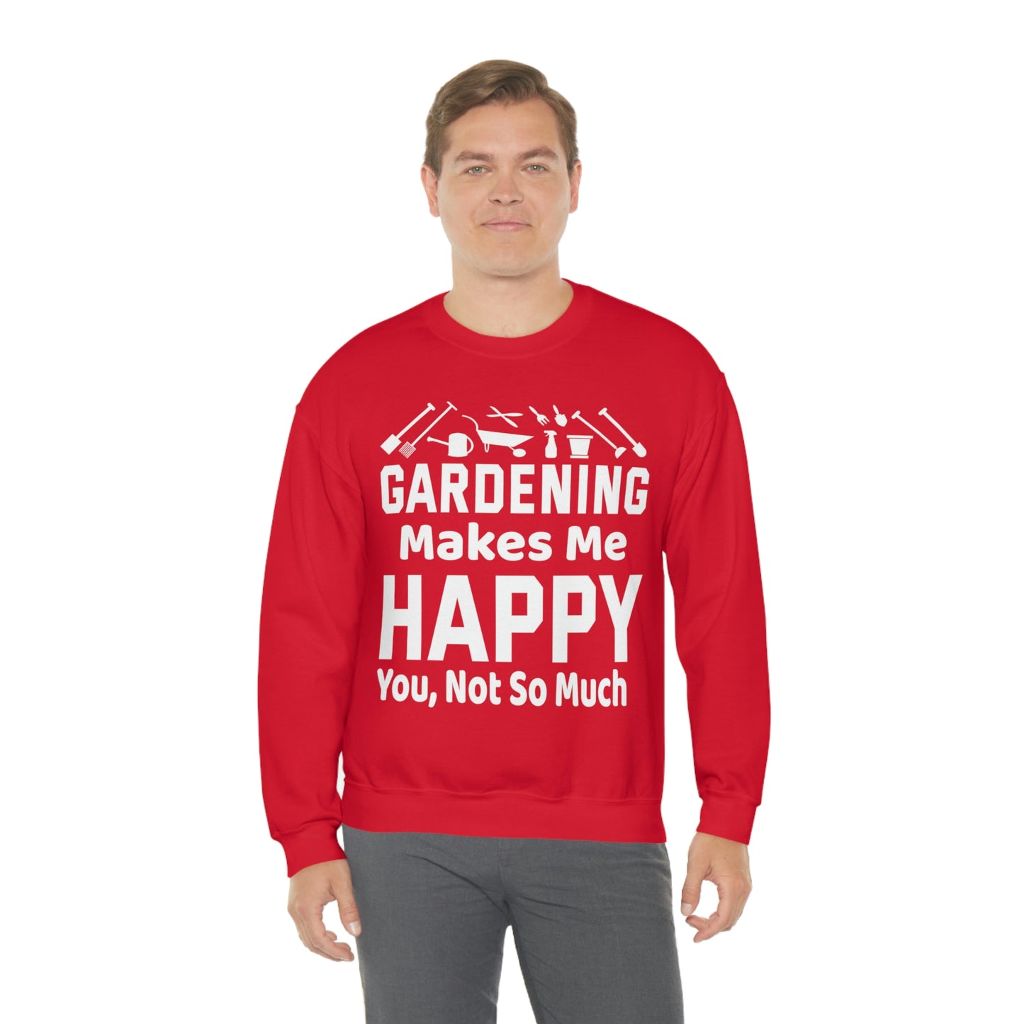 Gardening makes me Happy, You not so much, Garden sweatshirt, great for gardeners, garden shirt, plant lover shirt, nature lover shirt