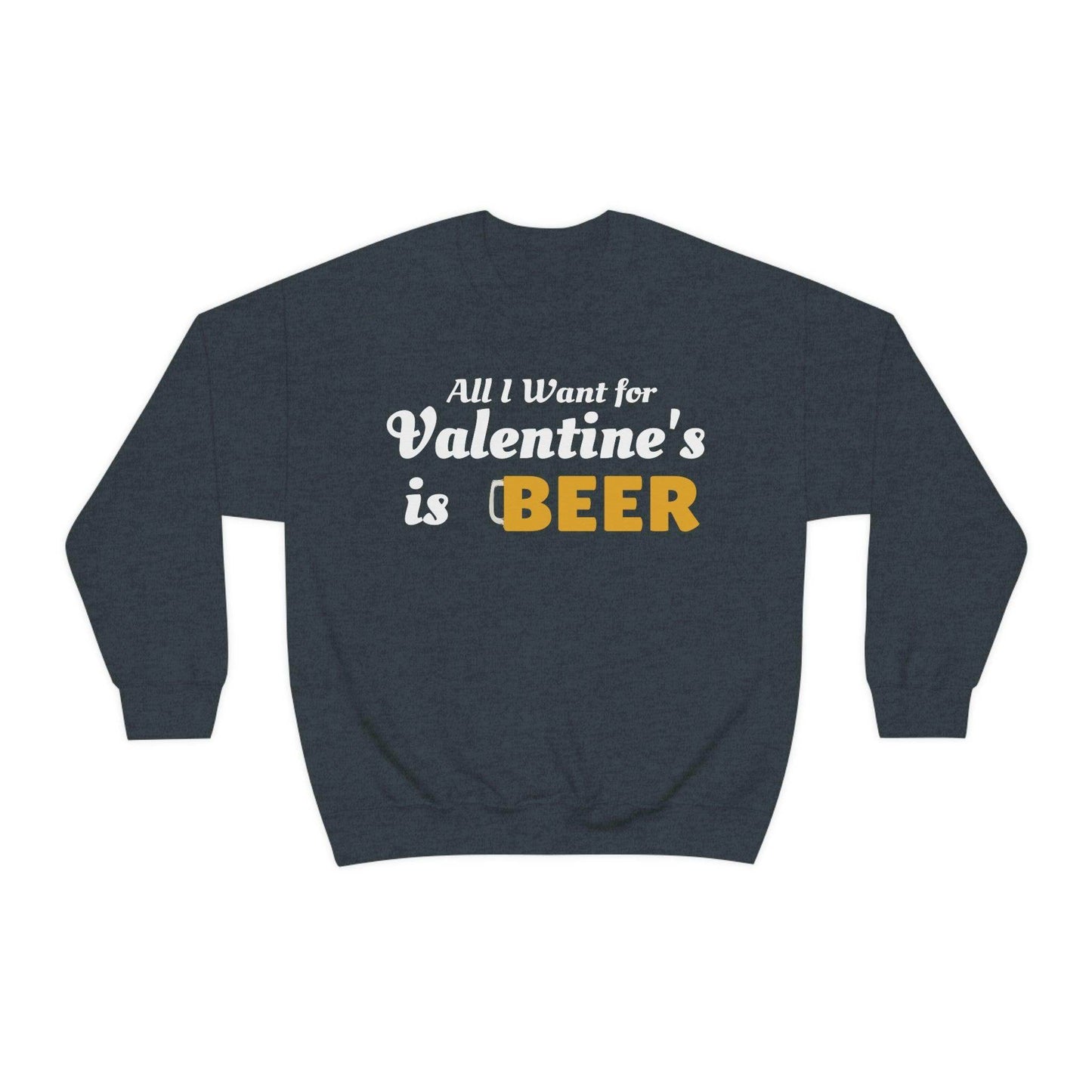 All I want for Valentine's is Beer Sweatshirt - Giftsmojo