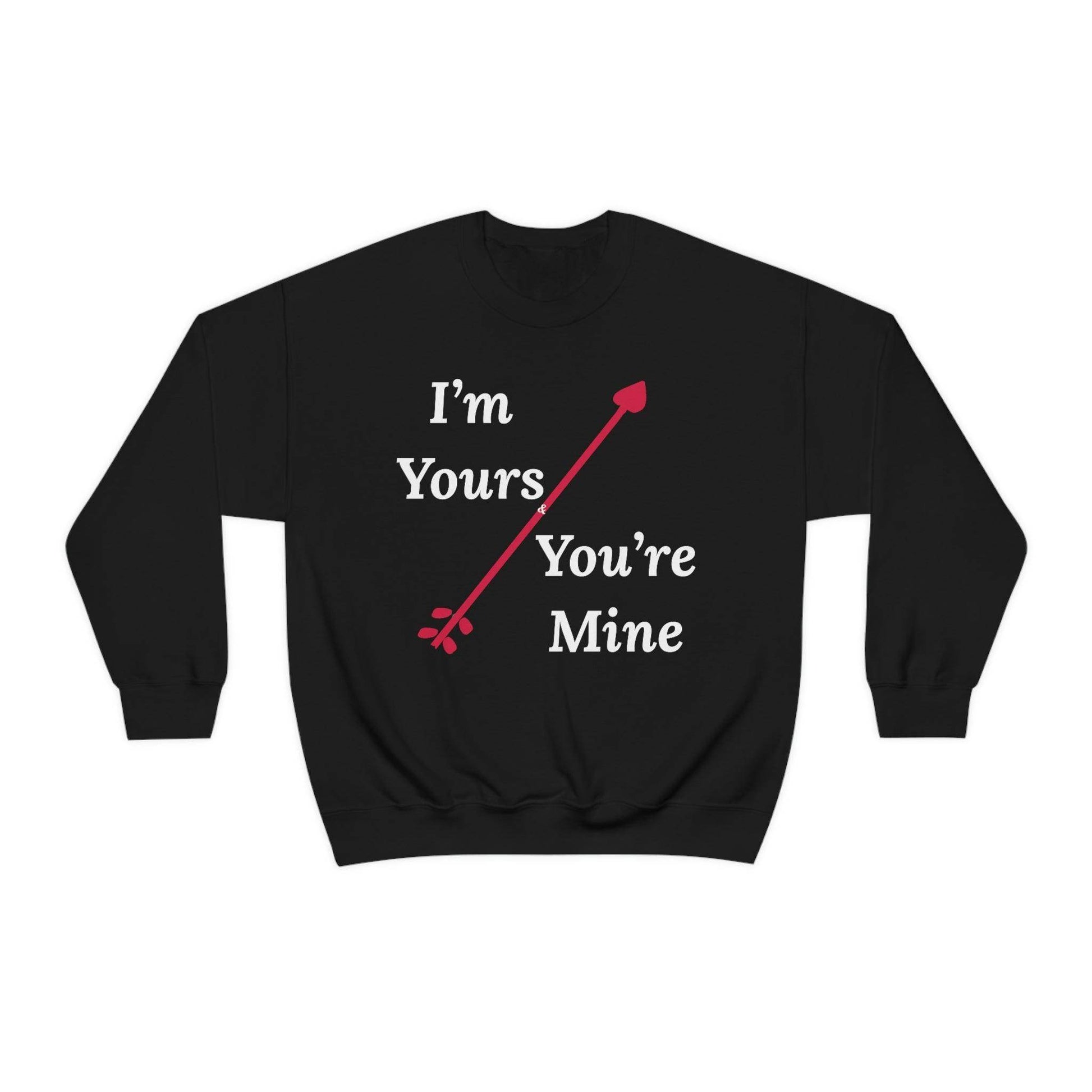 I'm Yours and You're Mine Sweatshirt - Giftsmojo