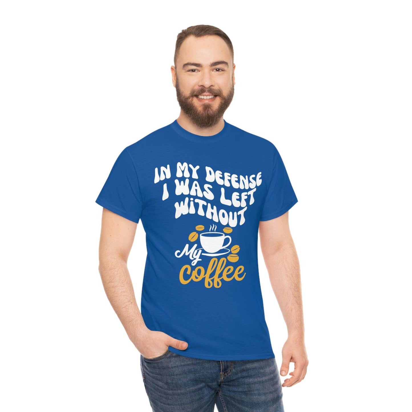 In My defense I was left without coffee Tee - Giftsmojo