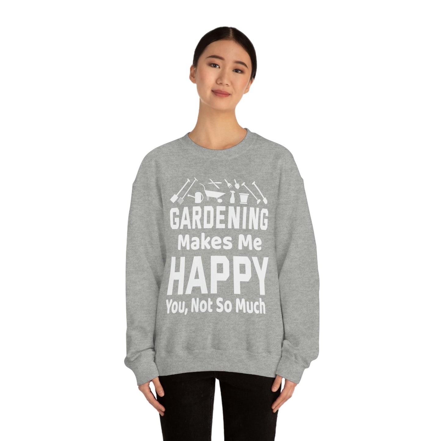 Gardening makes me Happy, You not so much, Garden sweatshirt, great for gardeners, garden shirt, plant lover shirt, nature lover shirt - Giftsmojo