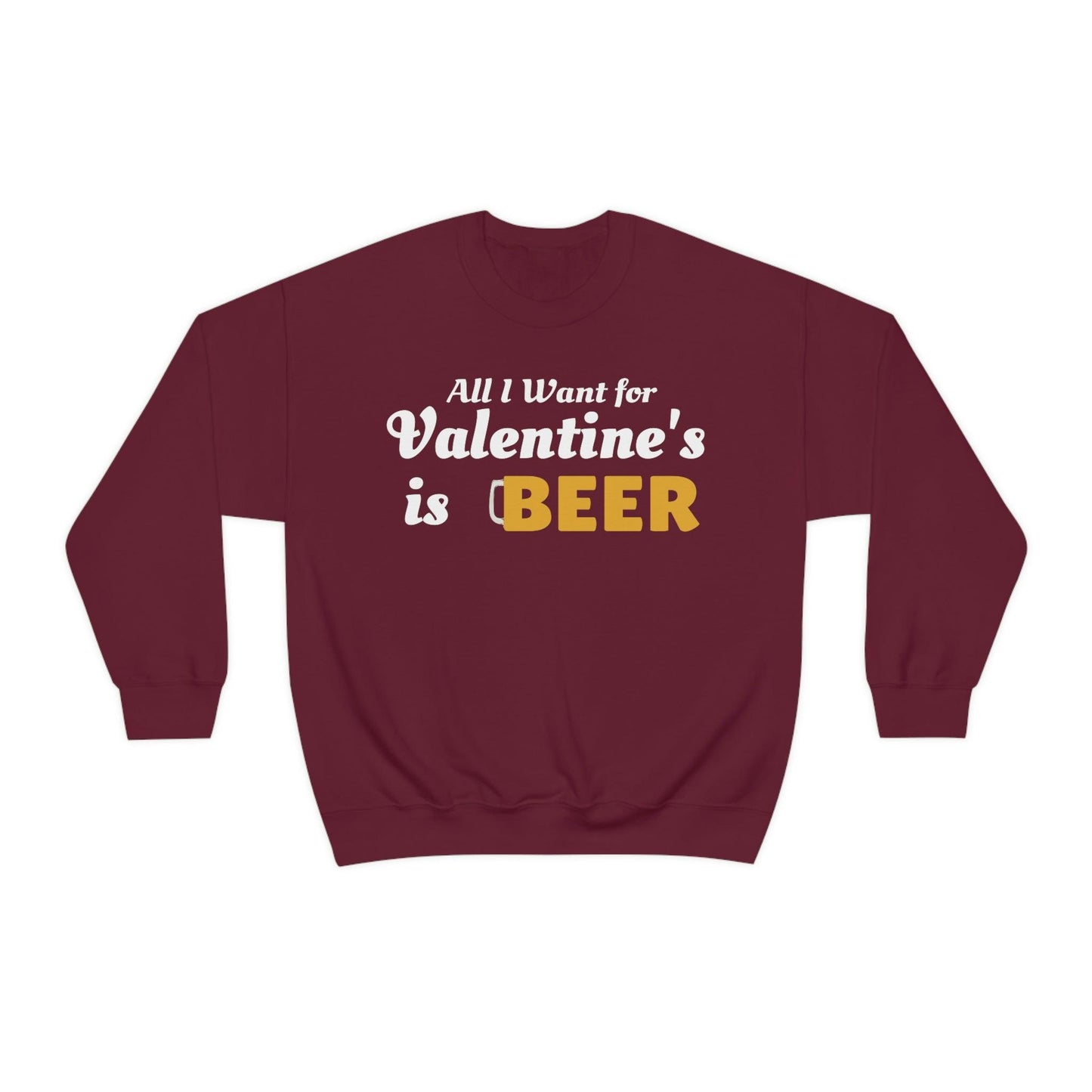 All I want for Valentine's is Beer Sweatshirt