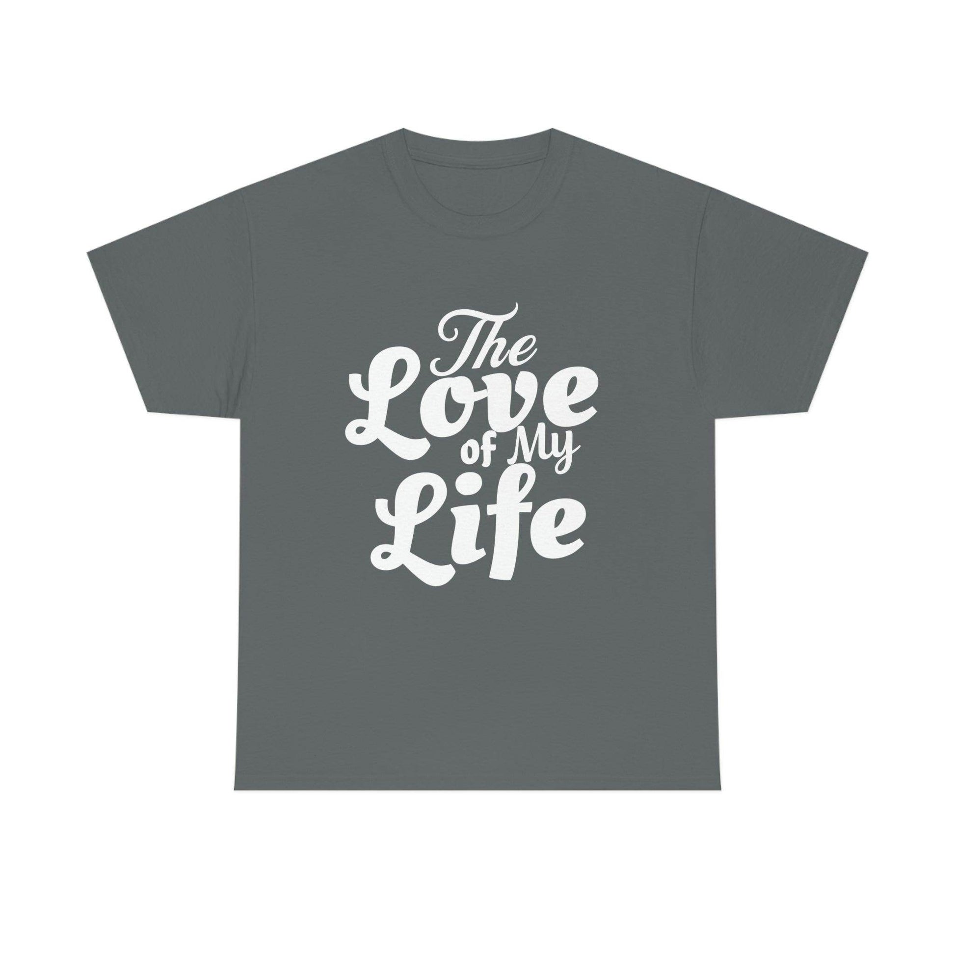 The Love of My Life shirt - Giftsmojo