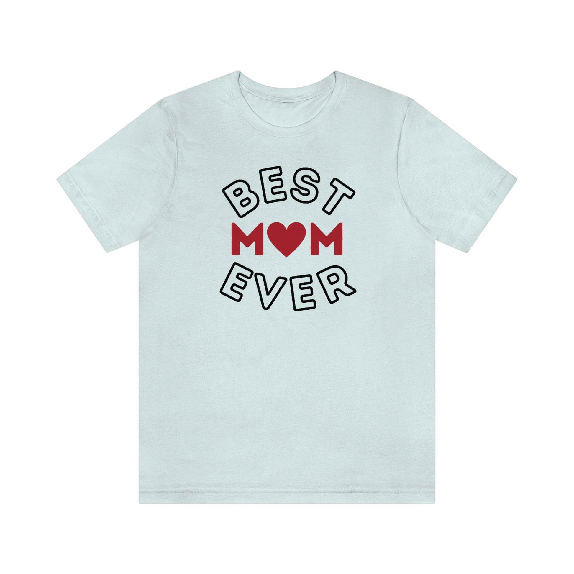 Best Mom Ever Shirt, Mothers day shirt, gift for mom, Mom birthday gift, Mothers day t shirts, Mothers shirts, Best mothers day gifta - Giftsmojo