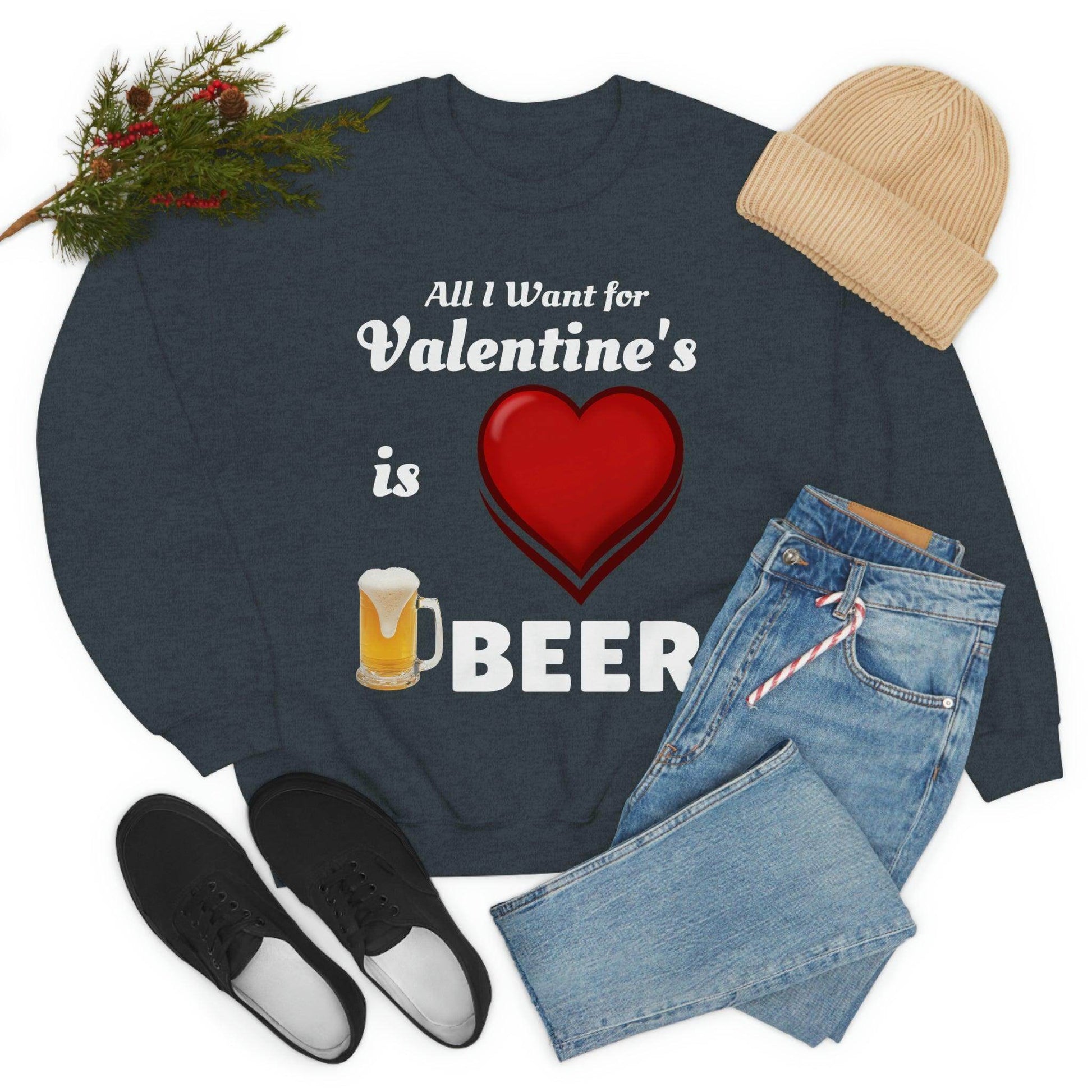 All I want for Valentine's is Beer Sweatshirt - Giftsmojo