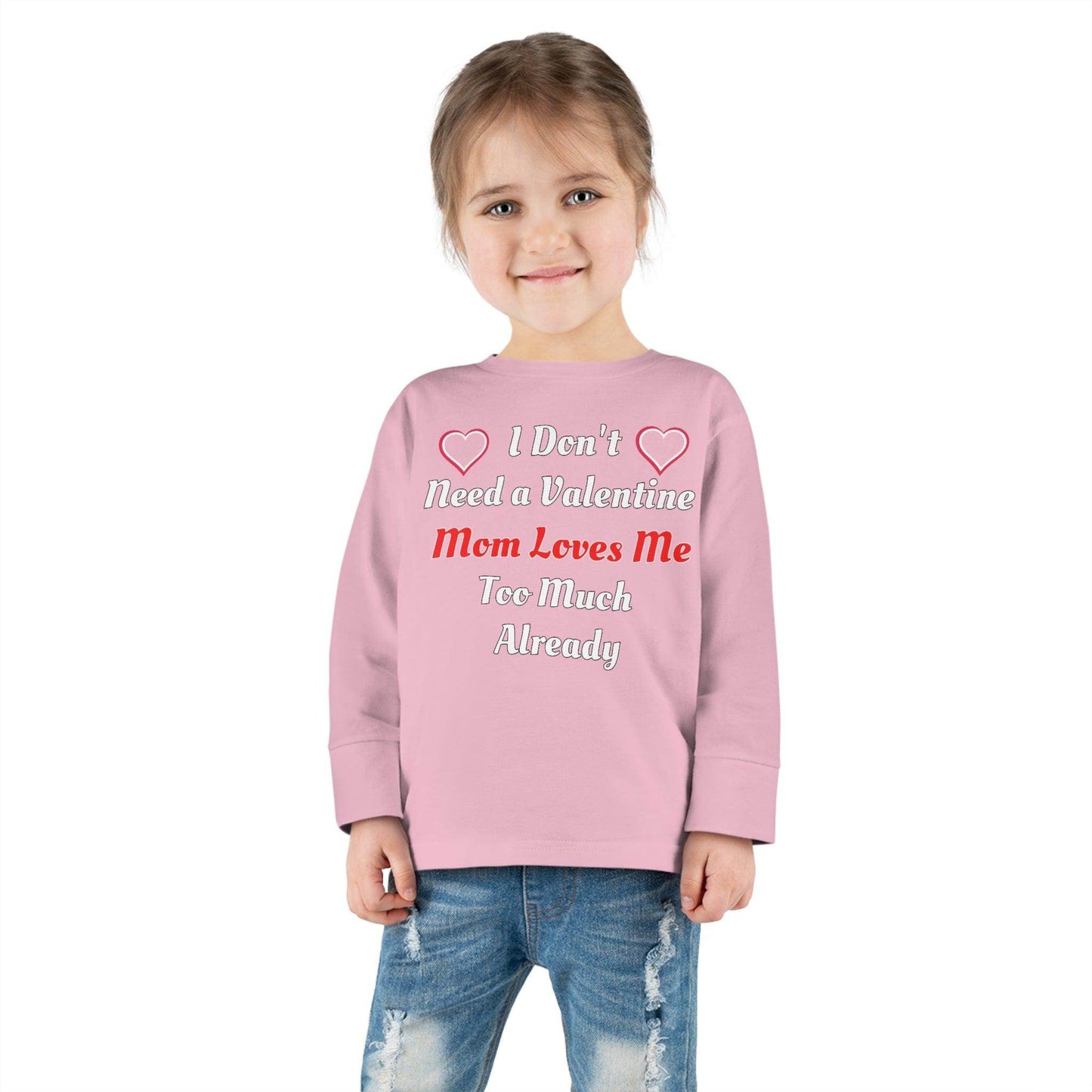 I don't need a valentine mom loves me too much already Toddler Long Sleeve Tee - Giftsmojo