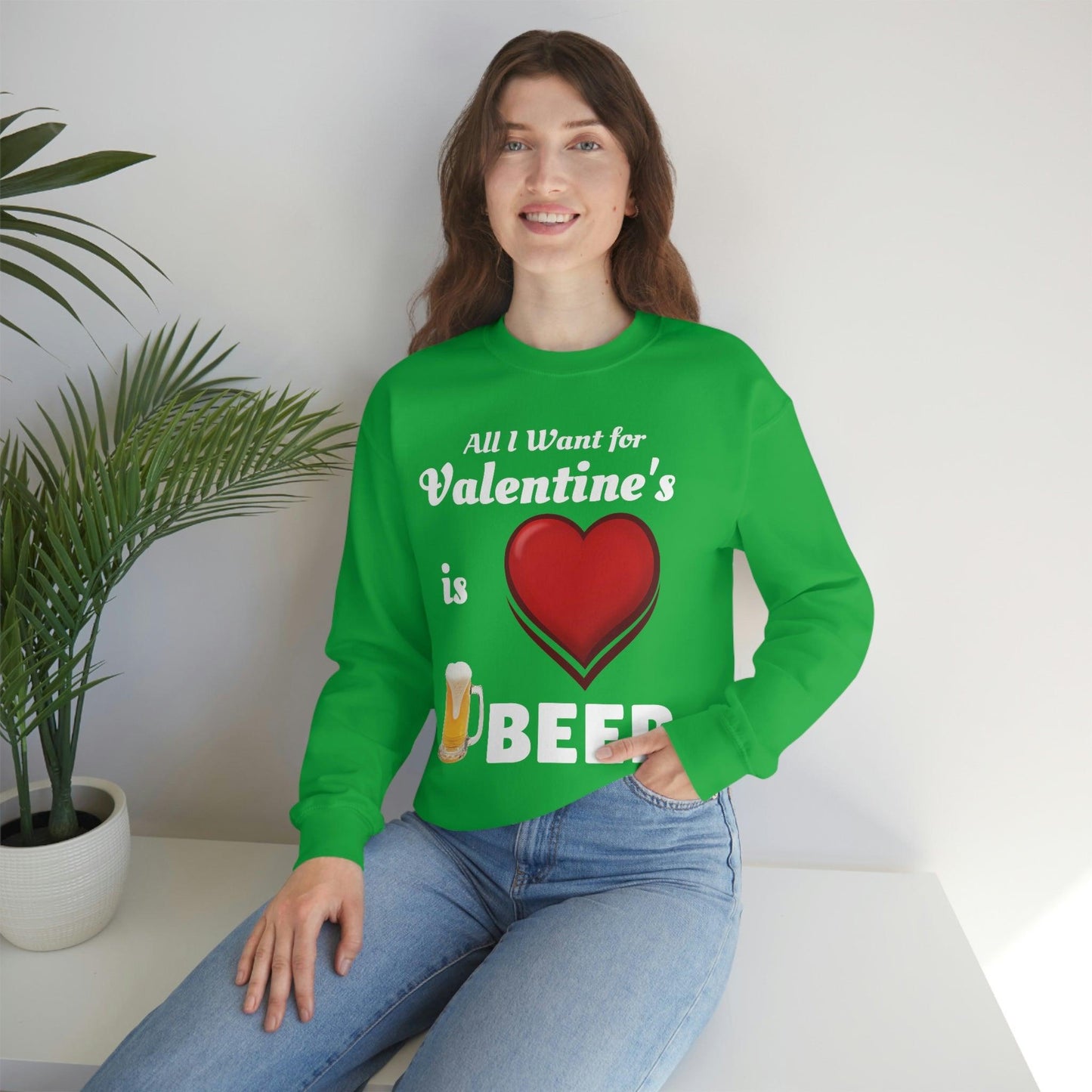 All I want for Valentine's is Beer Sweatshirt
