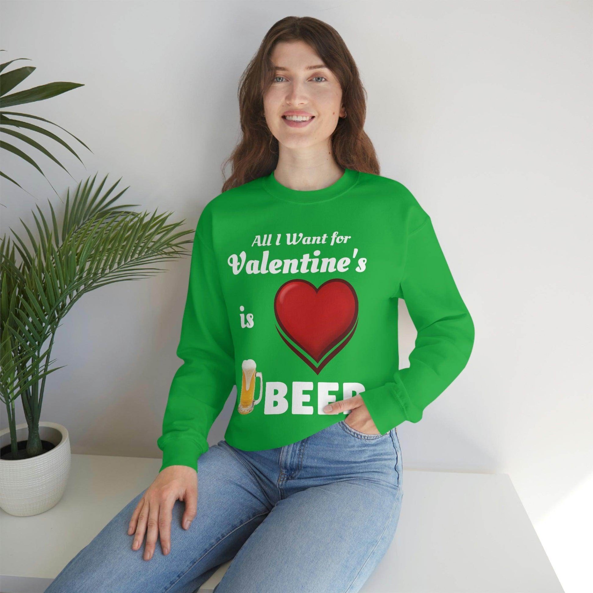 All I want for Valentine's is Beer Sweatshirt - Giftsmojo