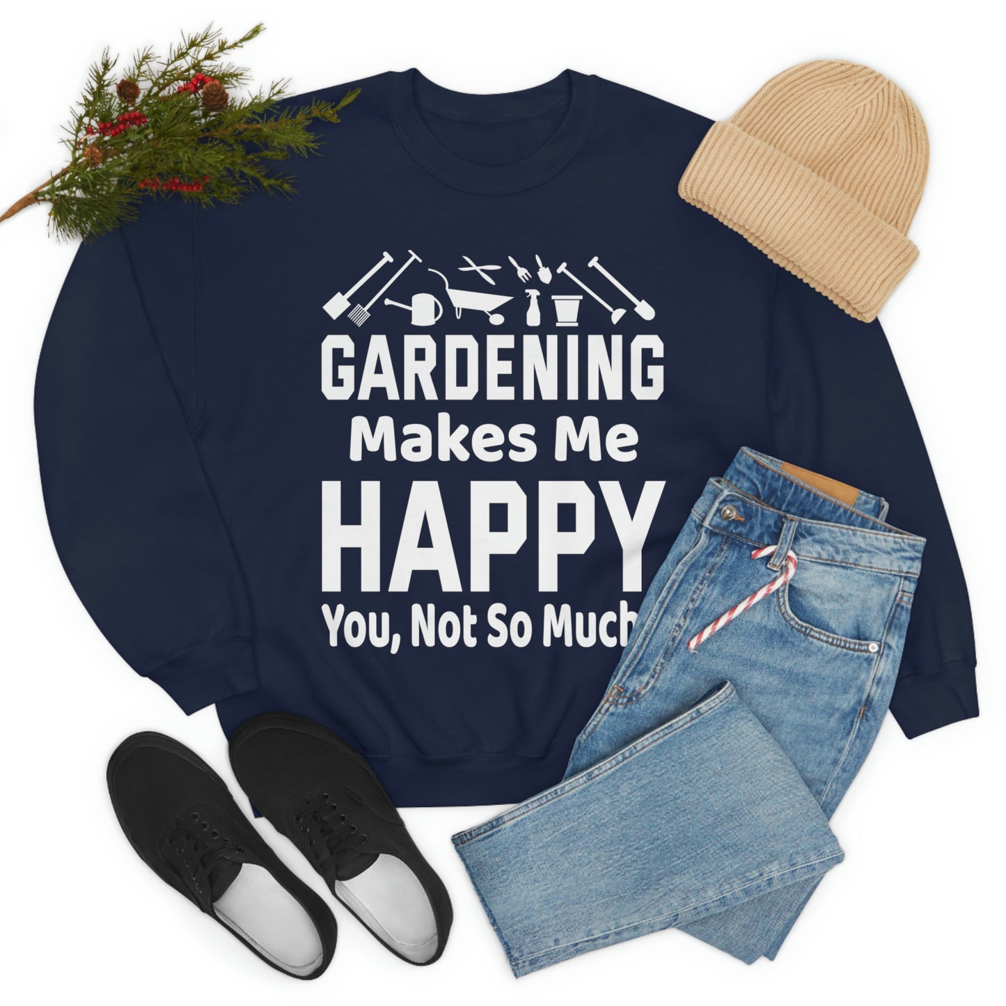 Gardening makes me Happy, You not so much, Garden sweatshirt, great for gardeners, garden shirt, plant lover shirt, nature lover shirt