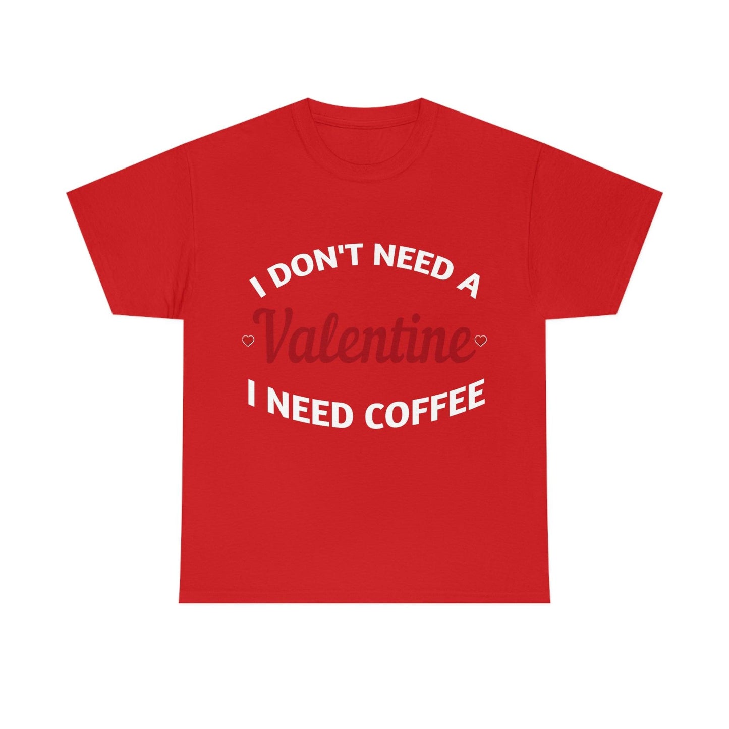 I don't need a Valentine I need Coffee