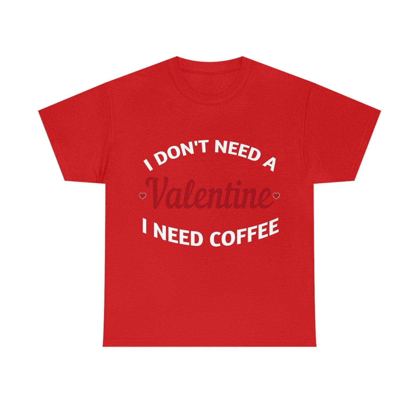 I don't need a Valentine I need Coffee - Giftsmojo