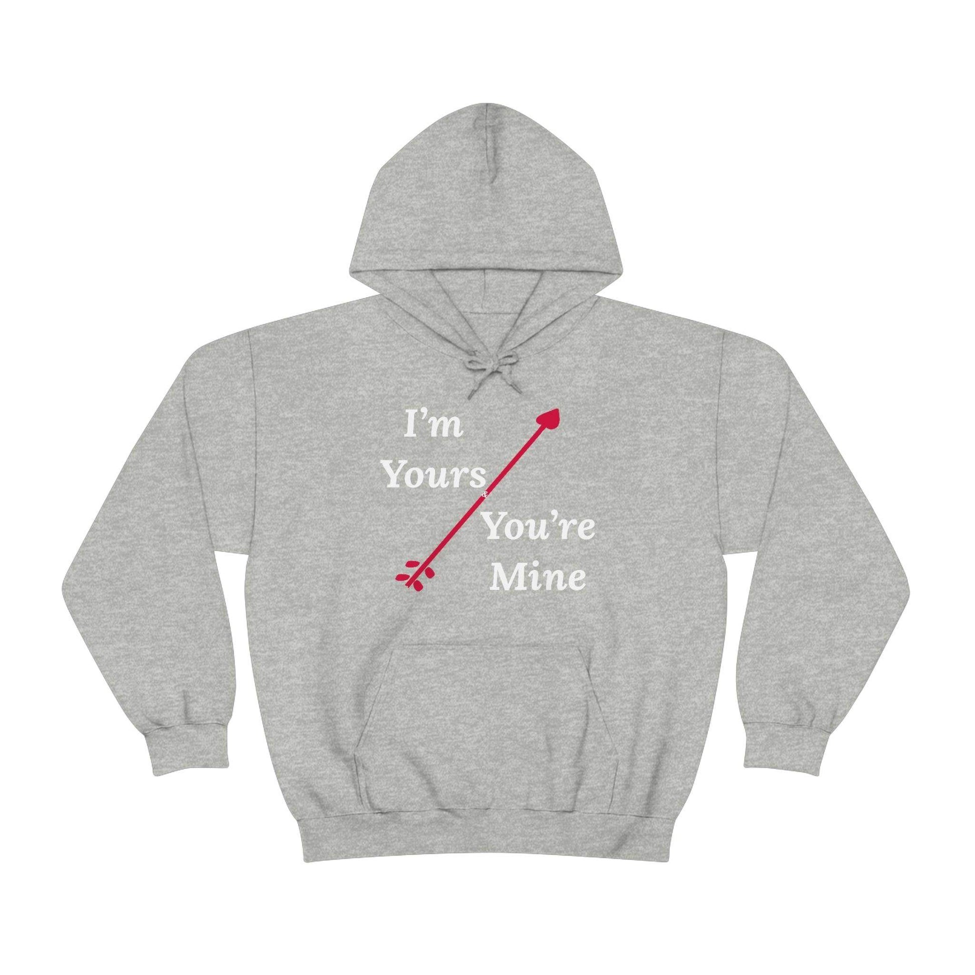 I'm Yours and You're Mine Hooded Sweatshirt - Giftsmojo