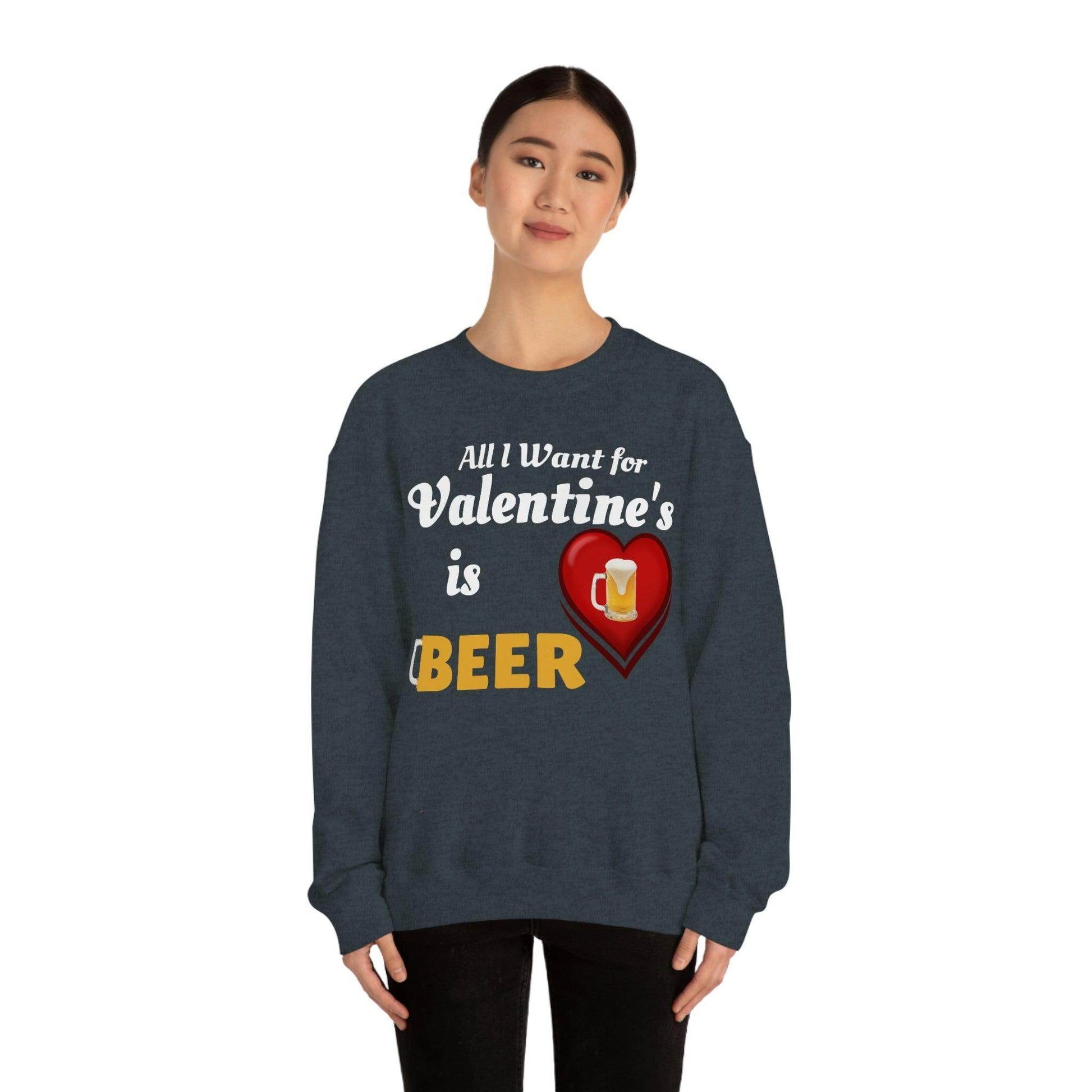All I want for Valentine's is Beer Sweatshirt - Giftsmojo