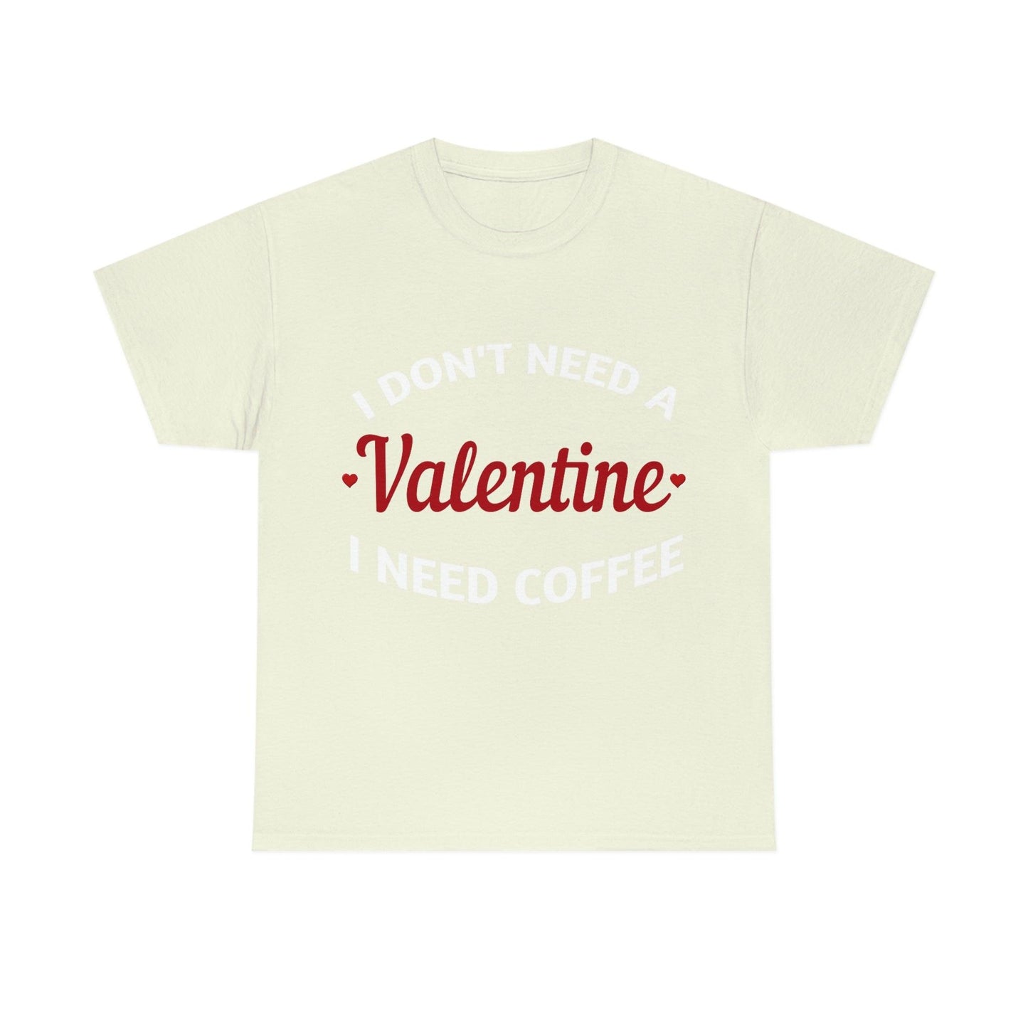 I don't need a Valentine I need Coffee